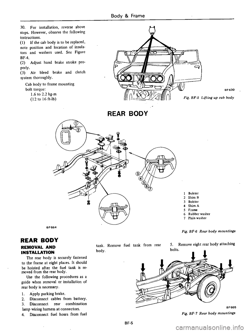 DATSUN PICK-UP 1977 Service Manual
Body
Frame
30
For
installation
reverse
above
steps
However
observe
the
following
instructions
i
If
the
cab
body
is
to
be
replaced
note
position
and
location
of
insula
tors DATSUN PICK-UP 1977 Service Manual
Body
Frame
30
For
installation
reverse
above
steps
However
observe
the
following
instructions
i
If
the
cab
body
is
to
be
replaced
note
position
and
location
of
insula
tors