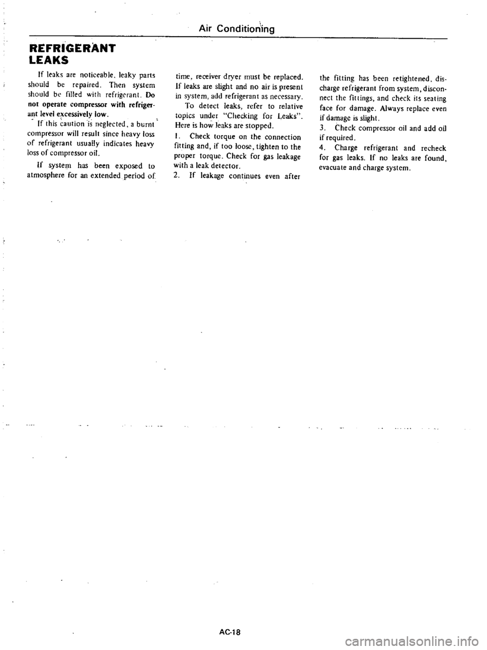 DATSUN PICK-UP 1977 Service Manual
REFRIGERANT
LEAKS
If
leaks
are
noticeable
leaky
parts
should
be
repaired
Then
system
should
be
filled
with
refrigerant
Do
not
operate
compressor
with
refriger
ant
level
e
c DATSUN PICK-UP 1977 Service Manual
REFRIGERANT
LEAKS
If
leaks
are
noticeable
leaky
parts
should
be
repaired
Then
system
should
be
filled
with
refrigerant
Do
not
operate
compressor
with
refriger
ant
level
e
c