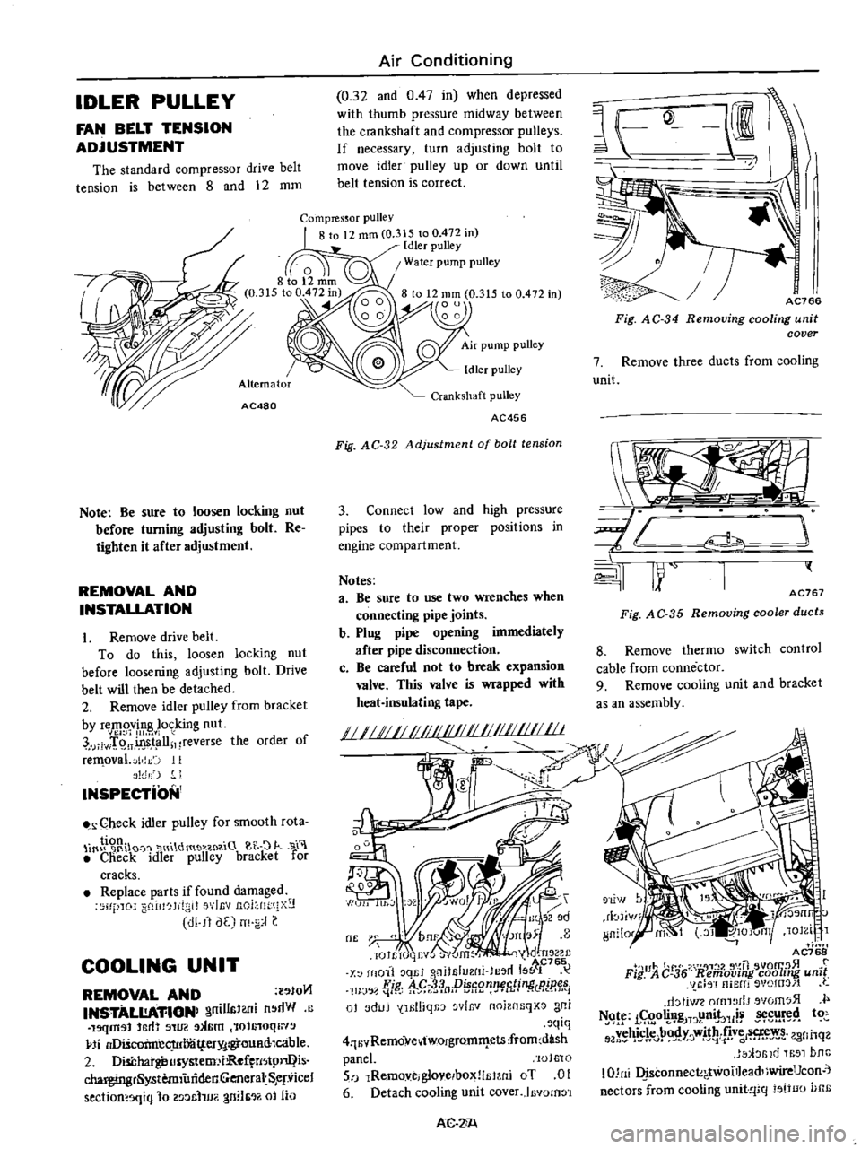 DATSUN PICK-UP 1977 Service Manual
IDLER
PULLEY
FAN
BELT
TENSION
ADJUSTMENT
The
standard
compressor
drive
belt
tension
is
between
8
and
12
mm
AC480
Note
Be
sure
to
loosen
locking
nut
before
turning
adjustin DATSUN PICK-UP 1977 Service Manual
IDLER
PULLEY
FAN
BELT
TENSION
ADJUSTMENT
The
standard
compressor
drive
belt
tension
is
between
8
and
12
mm
AC480
Note
Be
sure
to
loosen
locking
nut
before
turning
adjustin