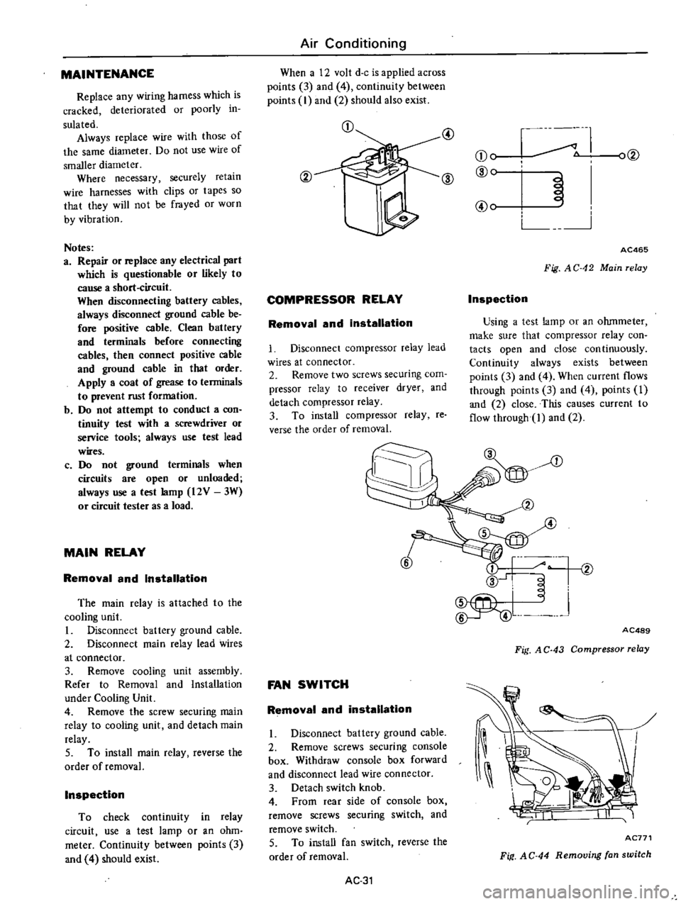 DATSUN PICK-UP 1977 Owners Guide
MAINTENANCE
Replace
any
wiring
harness
which
is
cracked
deteriorated
or
poorly
in
sulated
Always
replace
wire
with
those
of
the
same
diameter
Do
not
use
wire
of
smaller
di DATSUN PICK-UP 1977 Owners Guide
MAINTENANCE
Replace
any
wiring
harness
which
is
cracked
deteriorated
or
poorly
in
sulated
Always
replace
wire
with
those
of
the
same
diameter
Do
not
use
wire
of
smaller
di