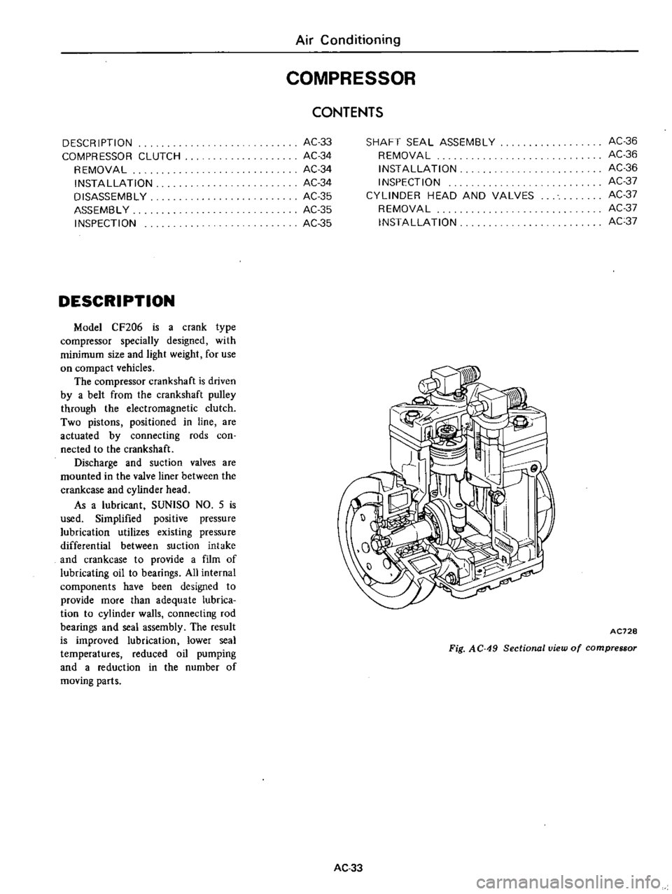 DATSUN PICK-UP 1977 Owners Manual
DESCR
IPTIDN
COMPRESSOR
CLUTCH
REMOVAL
INSTAllATION
DISASSEMBLY
ASSEMBLY
INSPECTION
DESCRIPTION
Model
CF206
is
a
crank
type
compressor
specially
designed
with
minimum
size
and
DATSUN PICK-UP 1977 Owners Manual
DESCR
IPTIDN
COMPRESSOR
CLUTCH
REMOVAL
INSTAllATION
DISASSEMBLY
ASSEMBLY
INSPECTION
DESCRIPTION
Model
CF206
is
a
crank
type
compressor
specially
designed
with
minimum
size
and