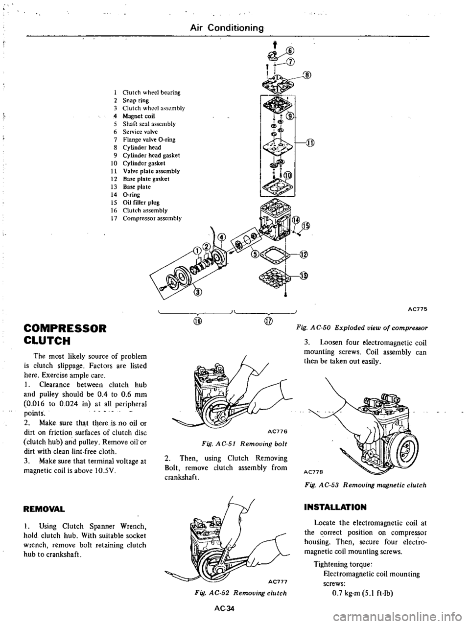 DATSUN PICK-UP 1977 Service Manual
Air
Conditioning
1foo
1t
1
t7
LV
I
1
Clutch
wheel
bearing
2
Snap
ring
3
Clutch
wheel
assembly
4
Magnet
coil
5
Shaft
seal
assembly
6
Service
valve
7
Flange
valve
O
ring DATSUN PICK-UP 1977 Service Manual
Air
Conditioning
1foo
1t
1
t7
LV
I
1
Clutch
wheel
bearing
2
Snap
ring
3
Clutch
wheel
assembly
4
Magnet
coil
5
Shaft
seal
assembly
6
Service
valve
7
Flange
valve
O
ring