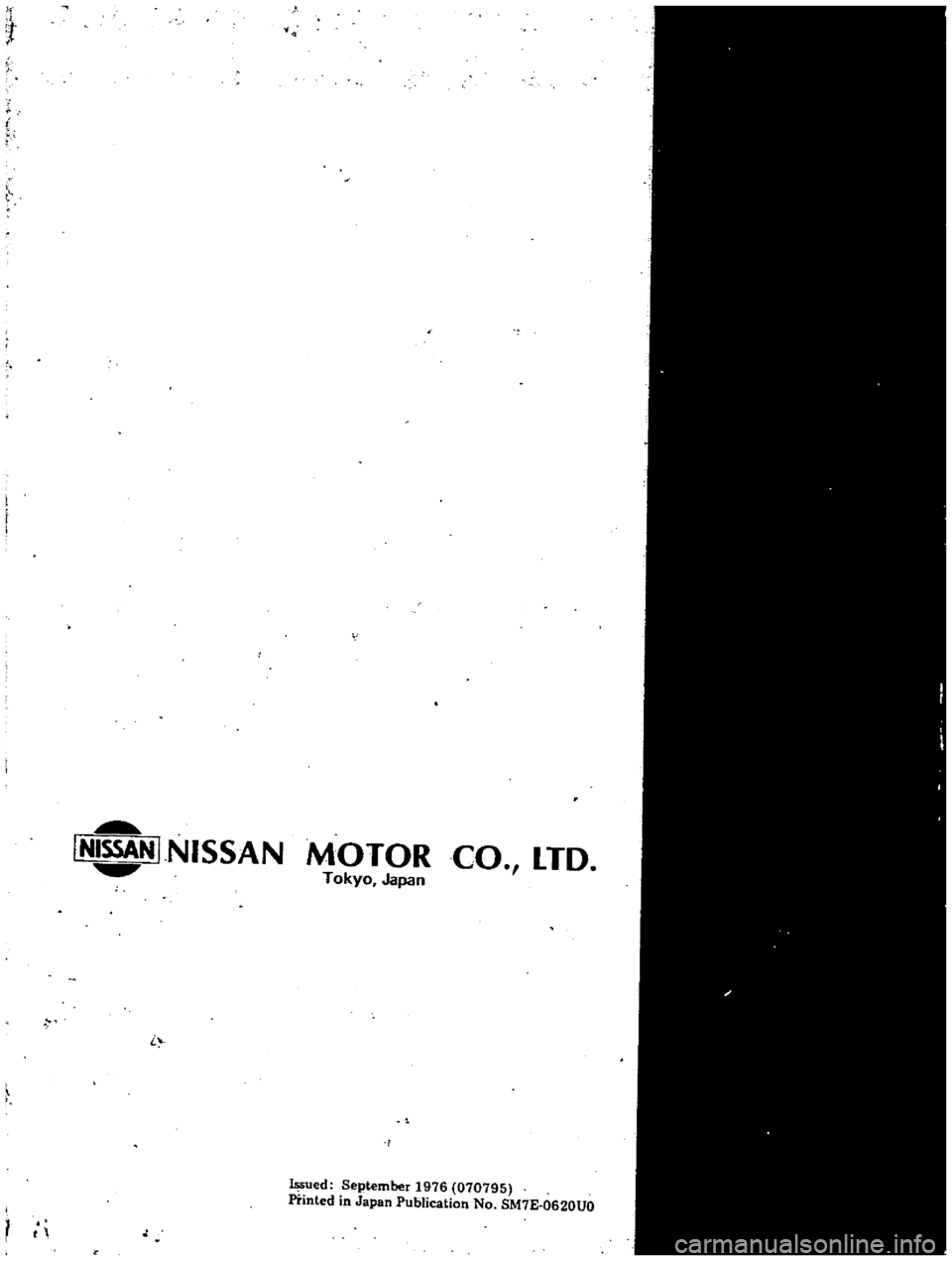DATSUN PICK-UP 1977 Service Manual
LNISSA
J
NISSAN
L
t
MOTOR
CO
LTD
Tokyo
Japan
sued
September
1976
070795
Printed
in
Japan
Publication
No
SM7E
0620liO DATSUN PICK-UP 1977 Service Manual
LNISSA
J
NISSAN
L
t
MOTOR
CO
LTD
Tokyo
Japan
sued
September
1976
070795
Printed
in
Japan
Publication
No
SM7E
0620liO