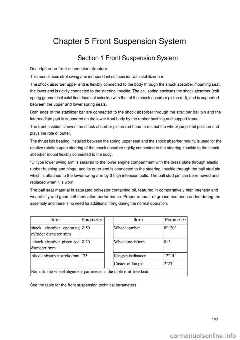 GEELY CK 2008 Workshop Manual 103Chapter 5 Front Suspension SystemSection 1 Front Suspension SystemDescription on front suspension structure
This model uses strut swing arm independent suspension with stabilizer bar.
The shock abs GEELY CK 2008 Workshop Manual 103Chapter 5 Front Suspension SystemSection 1 Front Suspension SystemDescription on front suspension structure
This model uses strut swing arm independent suspension with stabilizer bar.
The shock abs