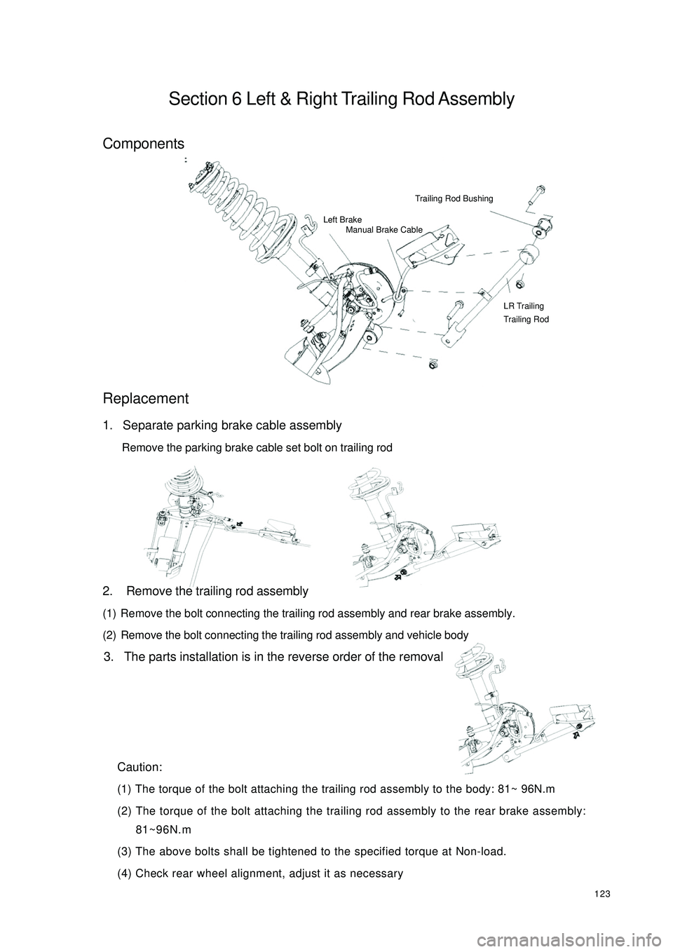 GEELY CK 2008 Workshop Manual 123Section 6 Left & Right Trailing Rod AssemblyComponents
Replacement1. Separate parking brake cable assembly
Remove the parking brake cable set bolt on trailing rod
2. Remove the trailing rod assemb GEELY CK 2008 Workshop Manual 123Section 6 Left & Right Trailing Rod AssemblyComponents
Replacement1. Separate parking brake cable assembly
Remove the parking brake cable set bolt on trailing rod
2. Remove the trailing rod assemb