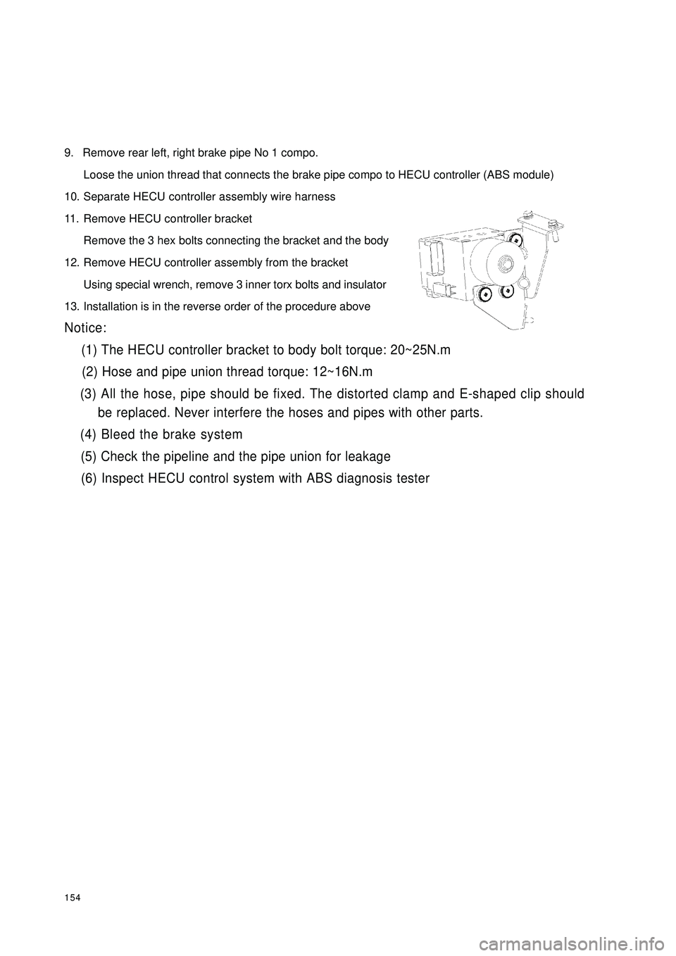 GEELY CK 2008 Workshop Manual 1549. Remove rear left, right brake pipe No 1 compo.
Loose the union thread that connects the brake pipe compo to HECU controller (ABS module)
10. Separate HECU controller assembly wire harness
11. Re GEELY CK 2008 Workshop Manual 1549. Remove rear left, right brake pipe No 1 compo.
Loose the union thread that connects the brake pipe compo to HECU controller (ABS module)
10. Separate HECU controller assembly wire harness
11. Re