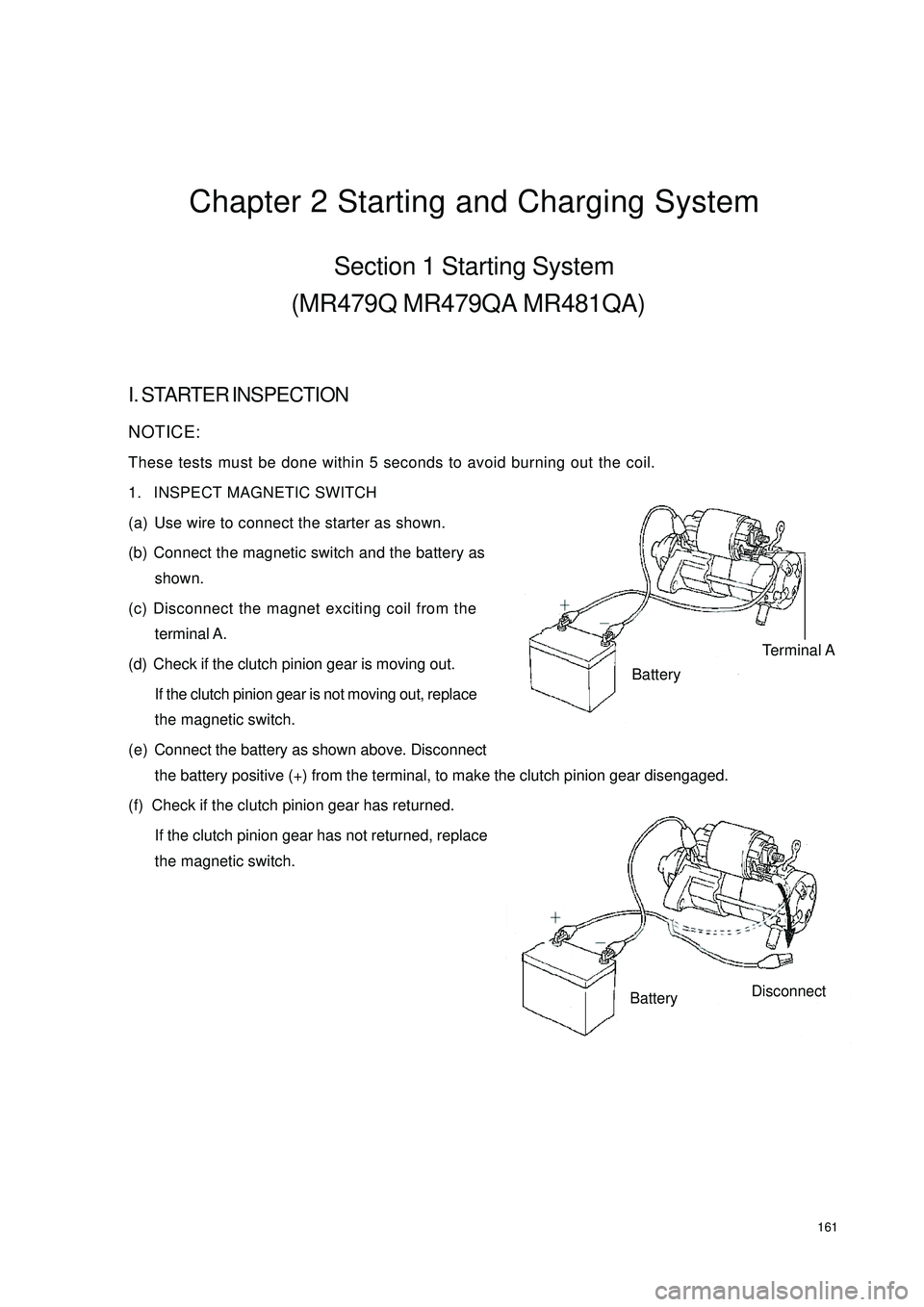 GEELY CK 2008 Workshop Manual 161Chapter 2 Starting and Charging SystemSection 1 Starting System
(MR479Q MR479QA MR481QA)I. STARTER INSPECTIONNOTICE:
These tests must be done within 5 seconds to avoid burning out the coil.
1. INSP GEELY CK 2008 Workshop Manual 161Chapter 2 Starting and Charging SystemSection 1 Starting System
(MR479Q MR479QA MR481QA)I. STARTER INSPECTIONNOTICE:
These tests must be done within 5 seconds to avoid burning out the coil.
1. INSP