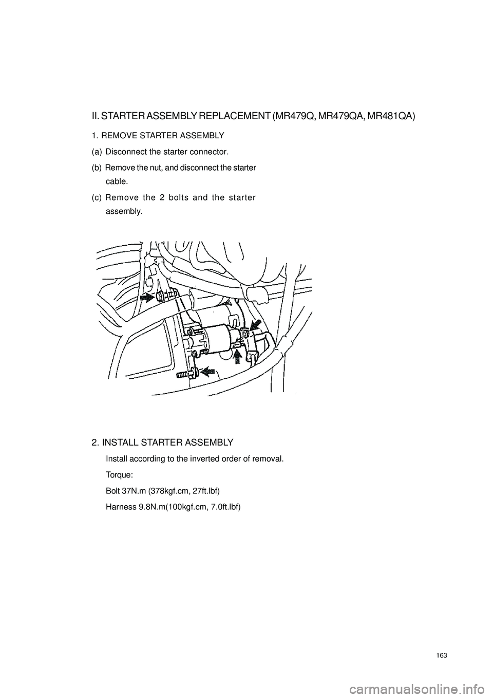 GEELY CK 2008 Workshop Manual 163II. STARTER ASSEMBLY REPLACEMENT (MR479Q, MR479QA, MR481QA)1. REMOVE STARTER ASSEMBLY
(a) Disconnect the starter connector.
(b) Remove the nut, and disconnect the starter
cable.
(c) Remove the 2 bo GEELY CK 2008 Workshop Manual 163II. STARTER ASSEMBLY REPLACEMENT (MR479Q, MR479QA, MR481QA)1. REMOVE STARTER ASSEMBLY
(a) Disconnect the starter connector.
(b) Remove the nut, and disconnect the starter
cable.
(c) Remove the 2 bo