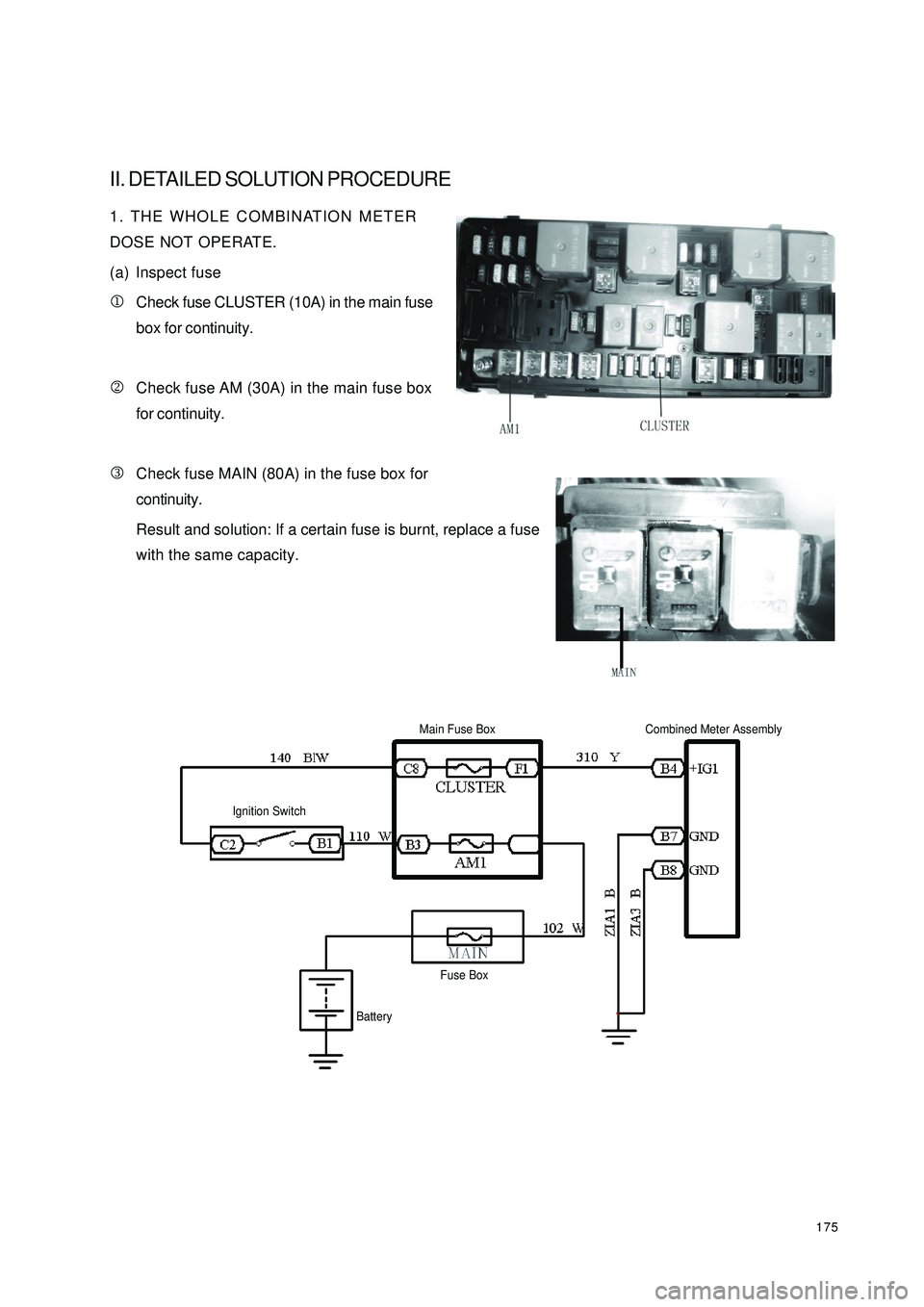 GEELY CK 2008  Workshop Manual 175II. DETAILED SOLUTION PROCEDURE1. THE WHOLE COMBINATION METER
DOSE NOT OPERATE.
(a) Inspect fuse
1Check fuse CLUSTER (10A) in the main fuse
box for continuity.
2Check fuse AM (30A) in the main fuse