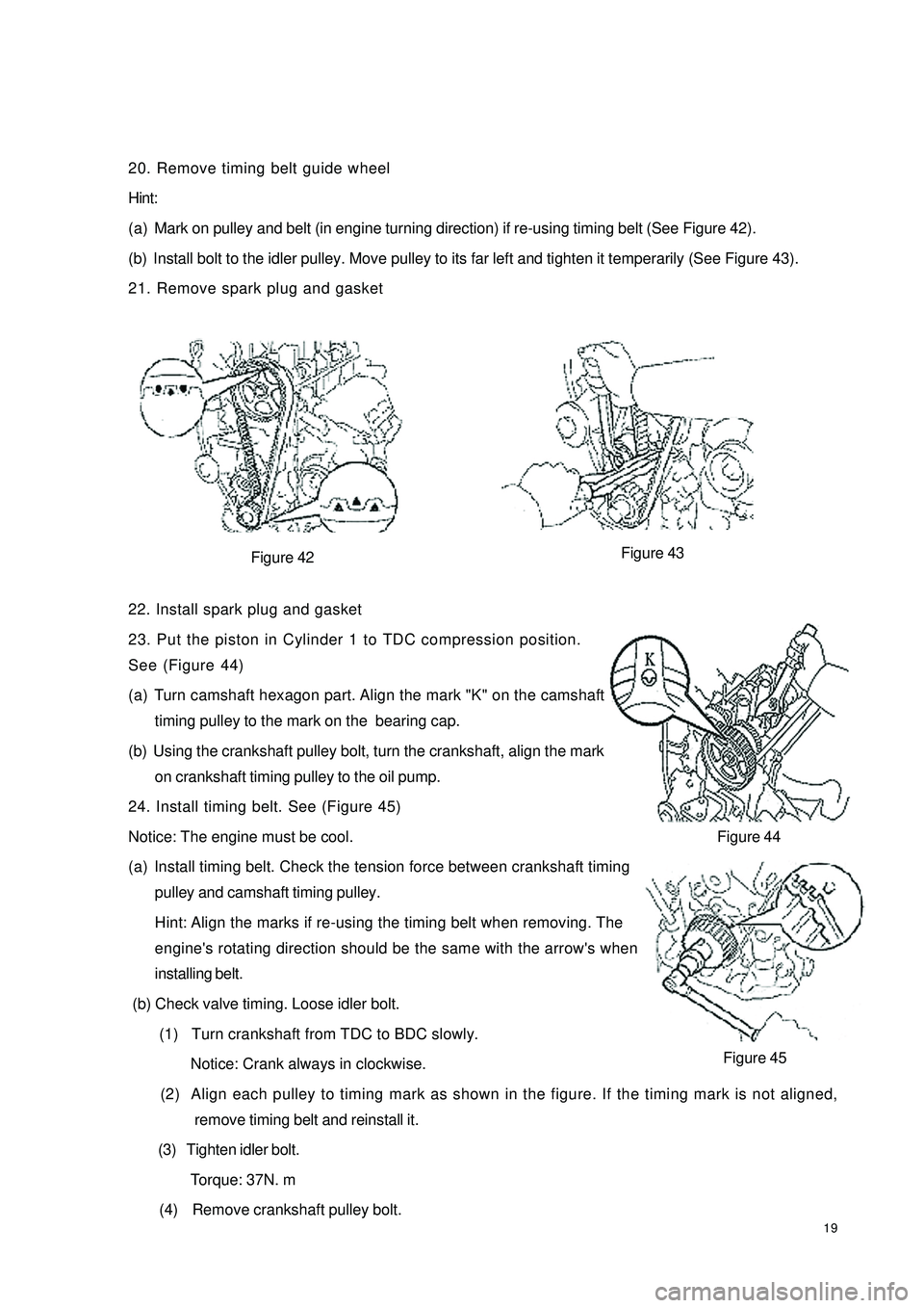 GEELY CK 2008  Workshop Manual 1920. Remove timing belt guide wheel
Hint:
(a) Mark on pulley and belt (in engine turning direction) if re-using timing belt (See Figure 42).
(b) Install bolt to the idler pulley. Move pulley to its f