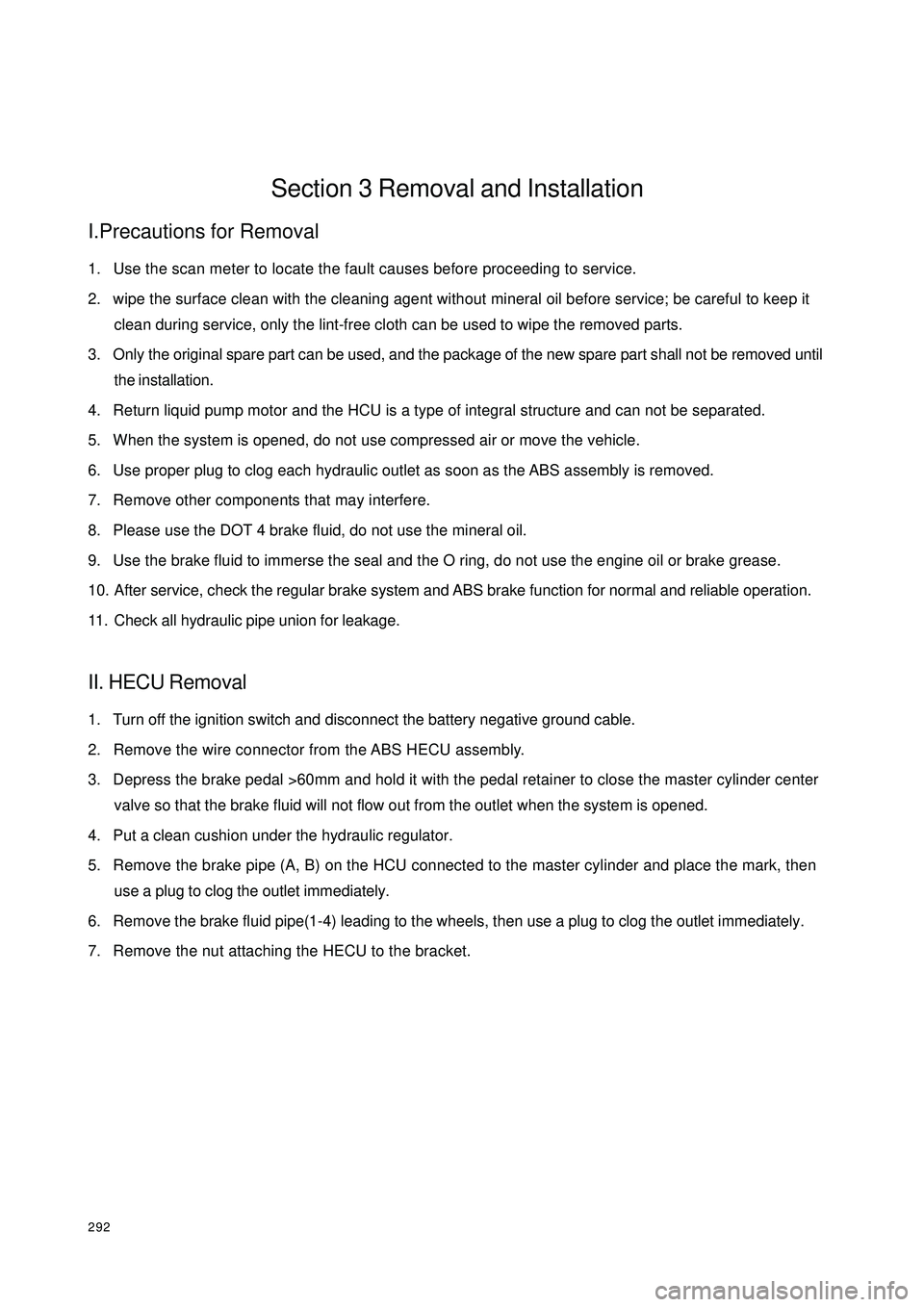 GEELY CK 2008 Workshop Manual 292Section 3 Removal and InstallationI.Precautions for Removal1. Use the scan meter to locate the fault causes before proceeding to service.
2. wipe the surface clean with the cleaning agent without m GEELY CK 2008 Workshop Manual 292Section 3 Removal and InstallationI.Precautions for Removal1. Use the scan meter to locate the fault causes before proceeding to service.
2. wipe the surface clean with the cleaning agent without m