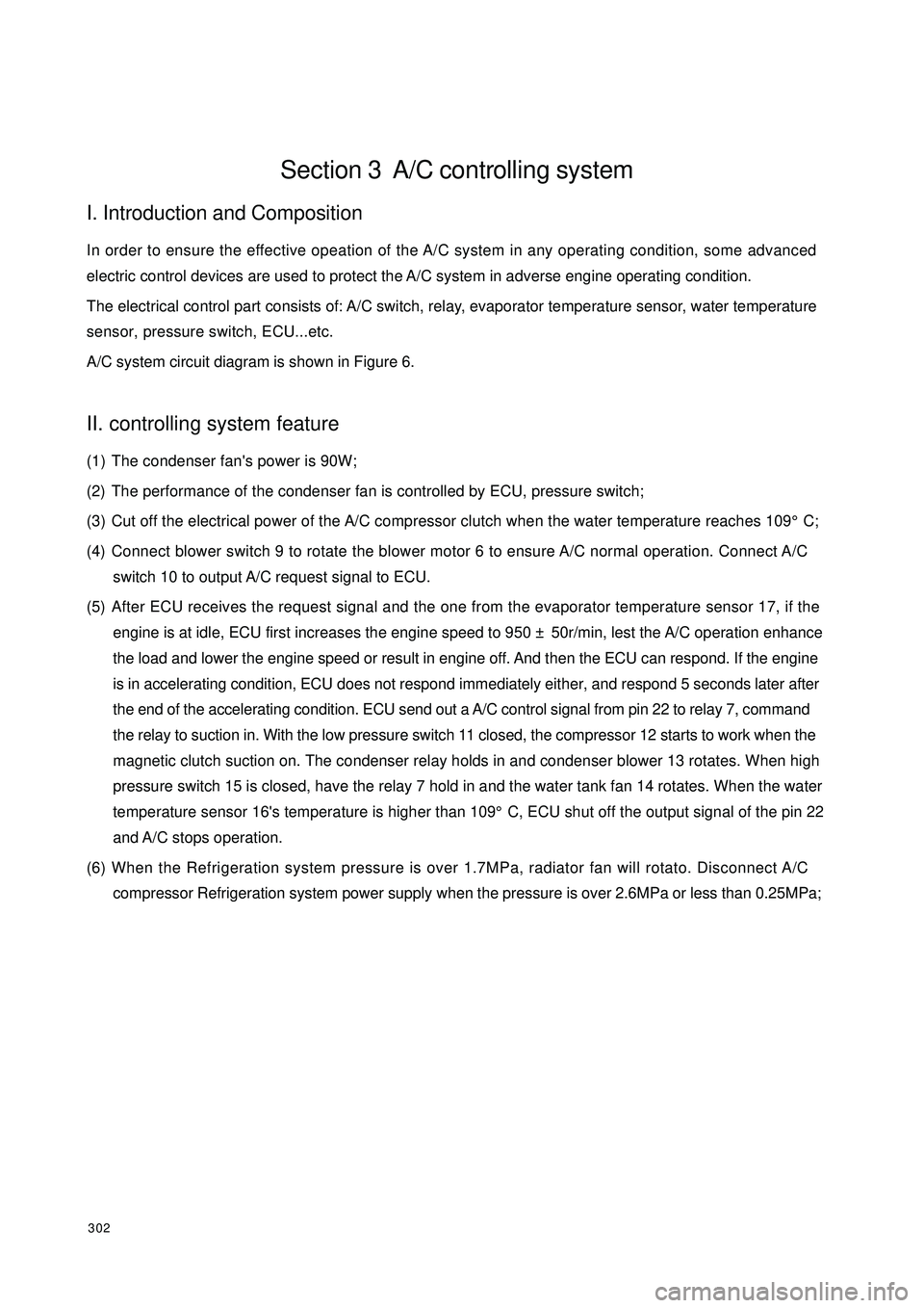 GEELY CK 2008 Workshop Manual 302Section 3 A/C controlling systemI. Introduction and CompositionIn order to ensure the effective opeation of the A/C system in any operating condition, some advanced
electric control devices are us GEELY CK 2008 Workshop Manual 302Section 3 A/C controlling systemI. Introduction and CompositionIn order to ensure the effective opeation of the A/C system in any operating condition, some advanced
electric control devices are us