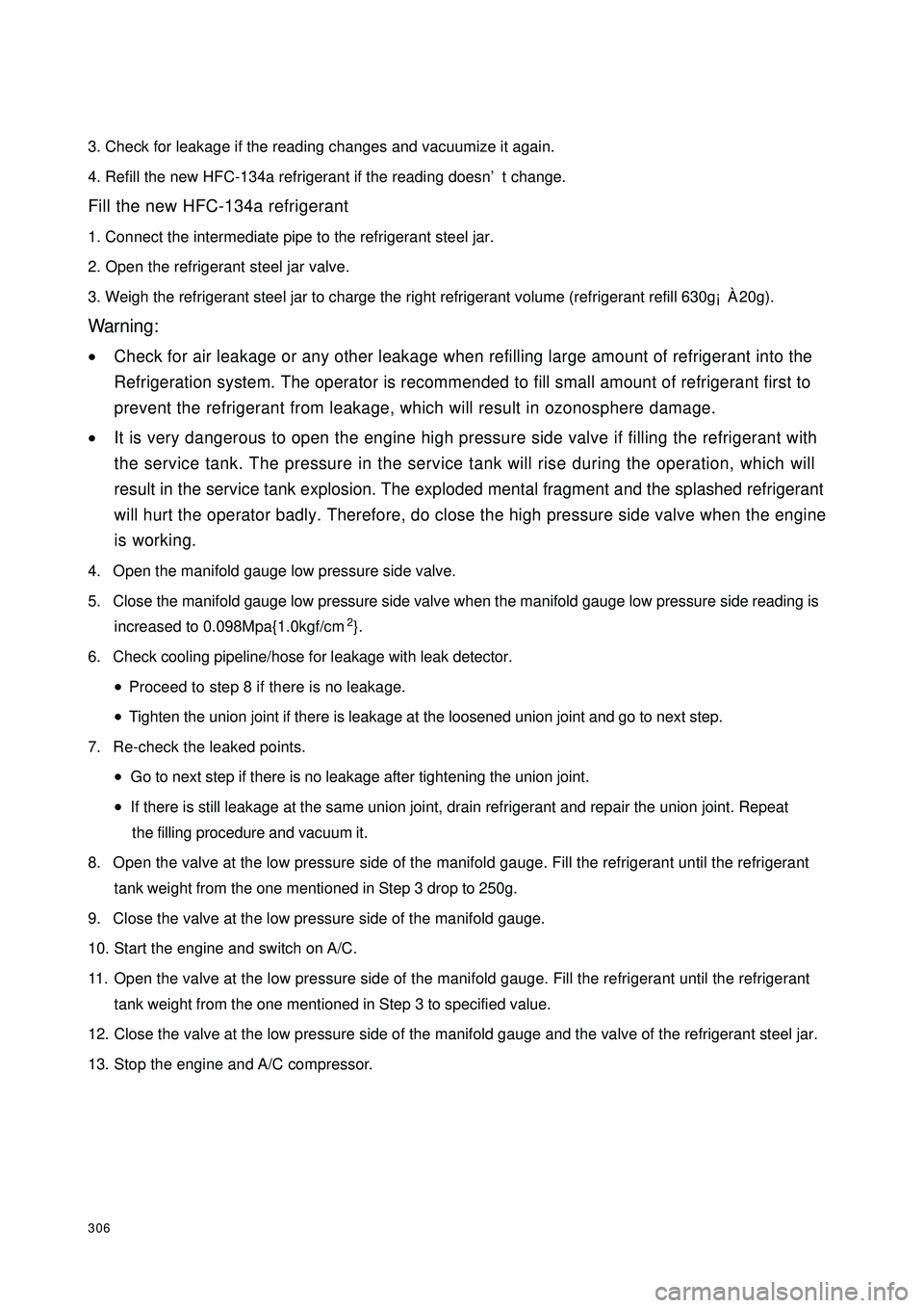 GEELY CK 2008 Owners Guide 3063. Check for leakage if the reading changes and vacuumize it again.
4. Refill the new HFC-134a refrigerant if the reading doesn’t change.
Fill the new HFC-134a refrigerant
1. Connect the intermed GEELY CK 2008 Owners Guide 3063. Check for leakage if the reading changes and vacuumize it again.
4. Refill the new HFC-134a refrigerant if the reading doesn’t change.
Fill the new HFC-134a refrigerant
1. Connect the intermed