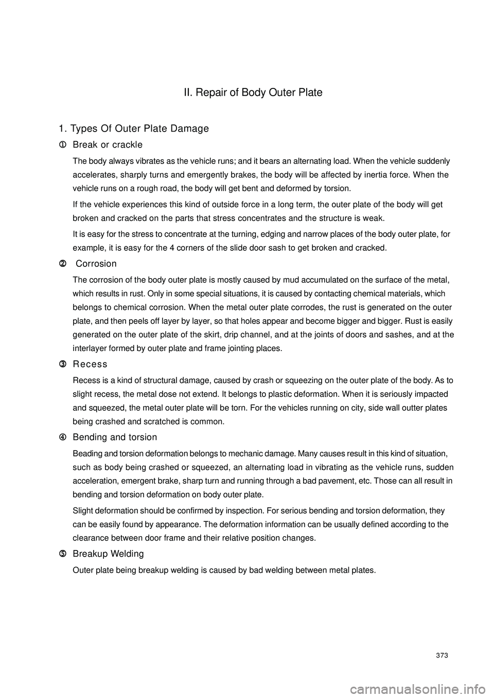 GEELY CK 2008 Workshop Manual 373II. Repair of Body Outer Plate1. Types Of Outer Plate Damage
1 11 1
1Break or crackle
The body always vibrates as the vehicle runs; and it bears an alternating load. When the vehicle suddenly
accel GEELY CK 2008 Workshop Manual 373II. Repair of Body Outer Plate1. Types Of Outer Plate Damage
1 11 1
1Break or crackle
The body always vibrates as the vehicle runs; and it bears an alternating load. When the vehicle suddenly
accel