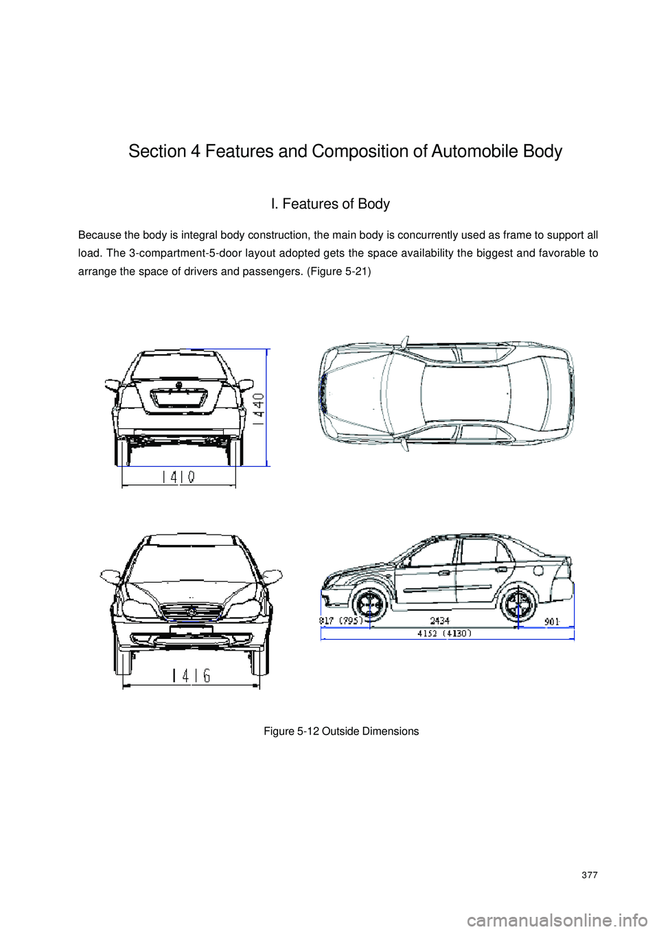 GEELY CK 2008  Workshop Manual 377Section 4 Features and Composition of Automobile BodyI. Features of BodyBecause the body is integral body construction, the main body is concurrently used as frame to support all
load. The 3-compar