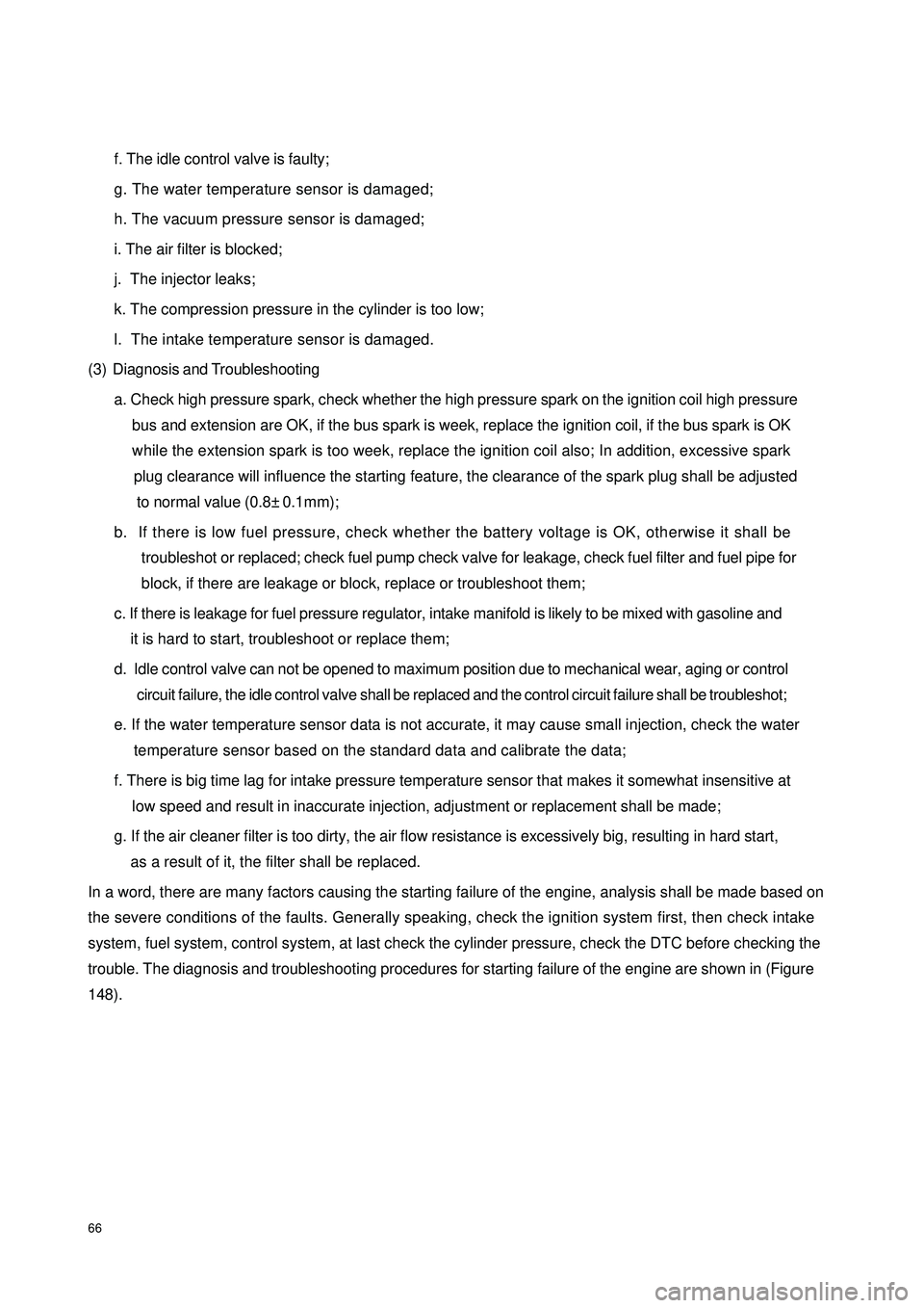 GEELY CK 2008 Manual PDF 66f. The idle control valve is faulty;
g. The water temperature sensor is damaged;
h. The vacuum pressure sensor is damaged;
i. The air filter is blocked;
j. The injector leaks;
k. The compression pr GEELY CK 2008 Manual PDF 66f. The idle control valve is faulty;
g. The water temperature sensor is damaged;
h. The vacuum pressure sensor is damaged;
i. The air filter is blocked;
j. The injector leaks;
k. The compression pr
