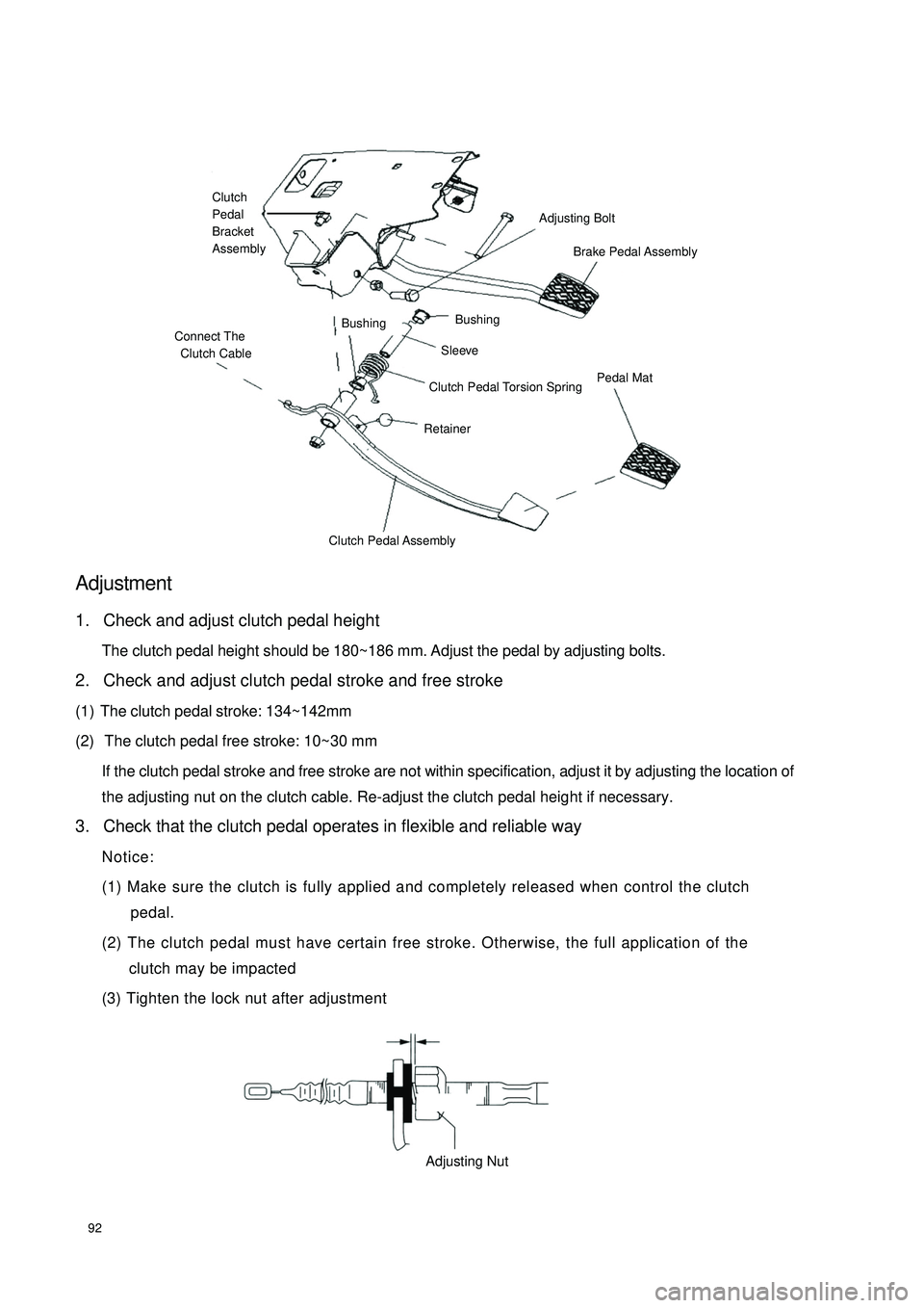 GEELY CK 2008 Owners Manual 92Adjustment1. Check and adjust clutch pedal height
The clutch pedal height should be 180~186 mm. Adjust the pedal by adjusting bolts.
2. Check and adjust clutch pedal stroke and free stroke
(1) The c GEELY CK 2008 Owners Manual 92Adjustment1. Check and adjust clutch pedal height
The clutch pedal height should be 180~186 mm. Adjust the pedal by adjusting bolts.
2. Check and adjust clutch pedal stroke and free stroke
(1) The c