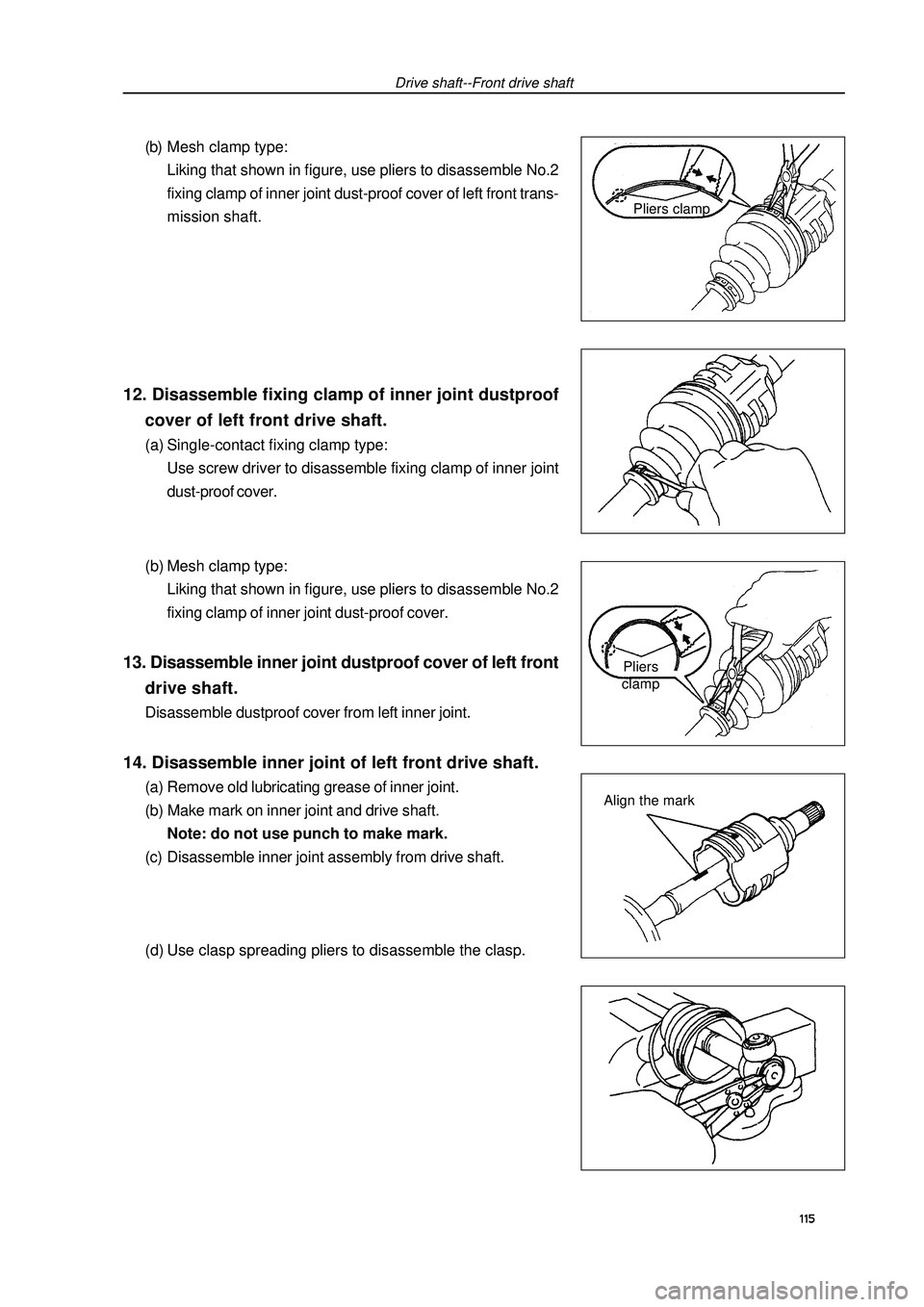 GEELY FC 2008  Workshop Manual Drive shaft--Front drive shaft(b) Mesh clamp type:
Liking that shown in figure, use pliers to disassemble No.2
fixing clamp of inner joint dust-proof cover of left front trans-
mission shaft.12. Disas