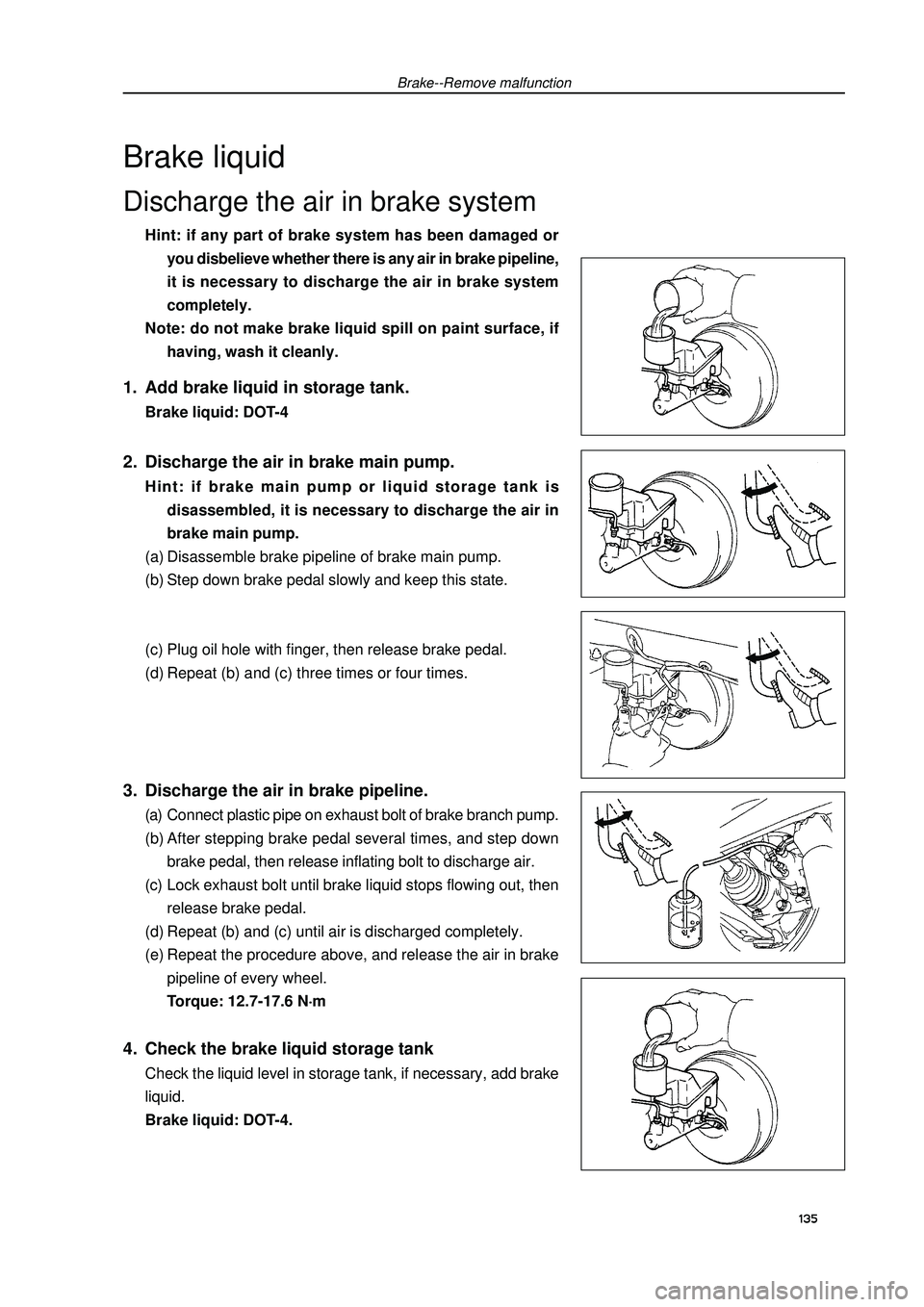 GEELY FC 2008 Repair Manual Brake--Remove malfunction1. Add brake liquid in storage tank.Brake liquid: DOT-42. Discharge the air in brake main pump.Hint: if brake main pump or liquid storage tank is
disassembled, it is necessary GEELY FC 2008 Repair Manual Brake--Remove malfunction1. Add brake liquid in storage tank.Brake liquid: DOT-42. Discharge the air in brake main pump.Hint: if brake main pump or liquid storage tank is
disassembled, it is necessary