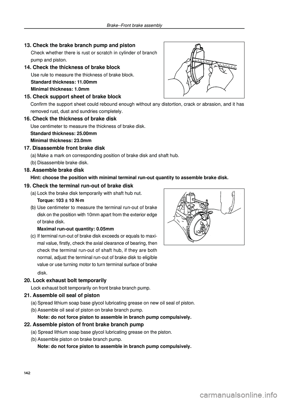GEELY FC 2008 Workshop Manual Brake--Front brake assembly13. Check the brake branch pump and pistonCheck whether there is rust or scratch in cylinder of branch
pump and piston.14. Check the thickness of brake blockUse rule to meas GEELY FC 2008 Workshop Manual Brake--Front brake assembly13. Check the brake branch pump and pistonCheck whether there is rust or scratch in cylinder of branch
pump and piston.14. Check the thickness of brake blockUse rule to meas