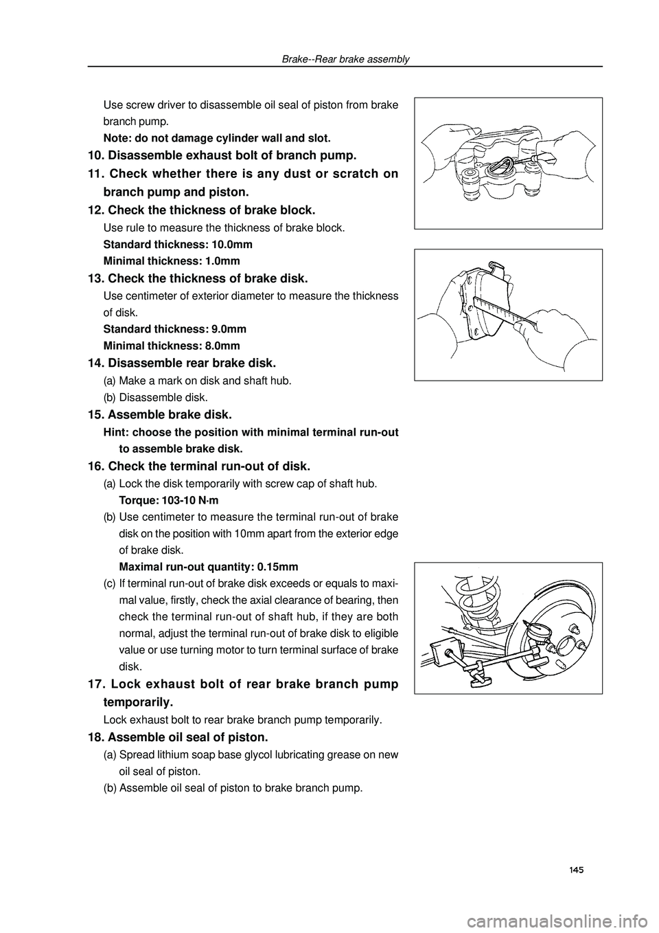 GEELY FC 2008 Workshop Manual Brake--Rear brake assemblyUse screw driver to disassemble oil seal of piston from brake
branch pump.
Note: do not damage cylinder wall and slot.10. Disassemble exhaust bolt of branch pump.
11. Check w GEELY FC 2008 Workshop Manual Brake--Rear brake assemblyUse screw driver to disassemble oil seal of piston from brake
branch pump.
Note: do not damage cylinder wall and slot.10. Disassemble exhaust bolt of branch pump.
11. Check w