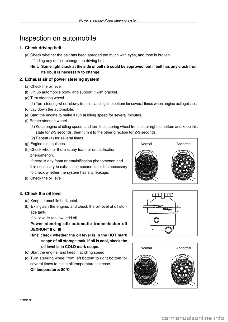 GEELY FC 2008 Workshop Manual Power steering--Poser steering system
Inspection on automobile
1. Check driving belt
(a) Check whether the belt has been abraded too much with eyes, and rope is broken.
If finding any defect, change t GEELY FC 2008 Workshop Manual Power steering--Poser steering system
Inspection on automobile
1. Check driving belt
(a) Check whether the belt has been abraded too much with eyes, and rope is broken.
If finding any defect, change t