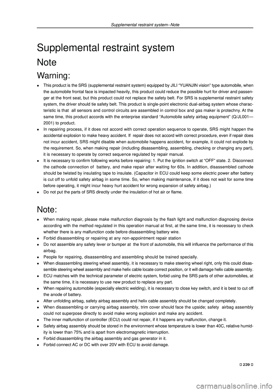 GEELY FC 2008  Workshop Manual Supplemental restraint system--Note
Note:
�zWhen making repair, please make malfunction diagnosis by the flash light and malfunction diagnosing device
according with the method regulated in this opera