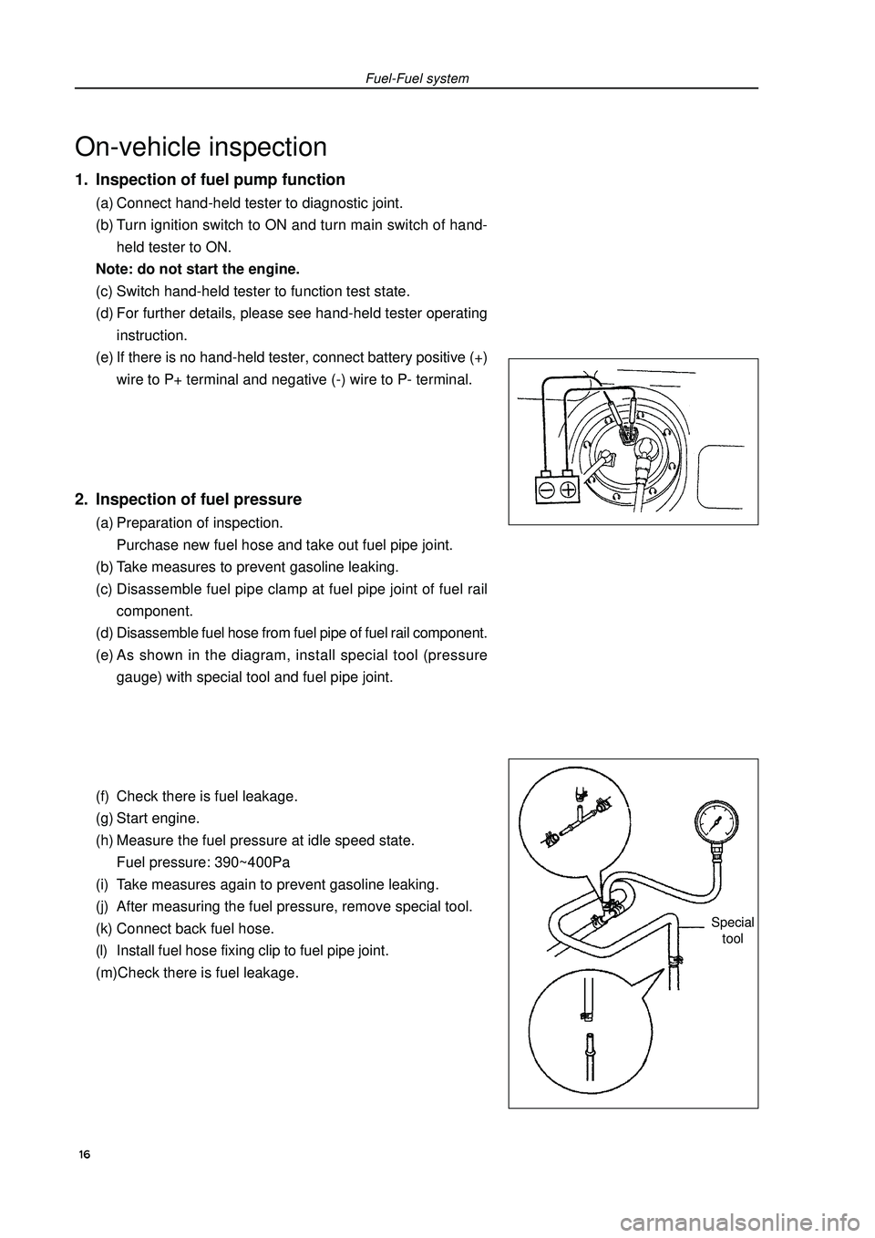 GEELY FC 2008 Workshop Manual On-vehicle inspection1. Inspection of fuel pump function(a) Connect hand-held tester to diagnostic joint.
(b) Turn ignition switch to ON and turn main switch of hand-
held tester to ON.
Note: do not s GEELY FC 2008 Workshop Manual On-vehicle inspection1. Inspection of fuel pump function(a) Connect hand-held tester to diagnostic joint.
(b) Turn ignition switch to ON and turn main switch of hand-
held tester to ON.
Note: do not s