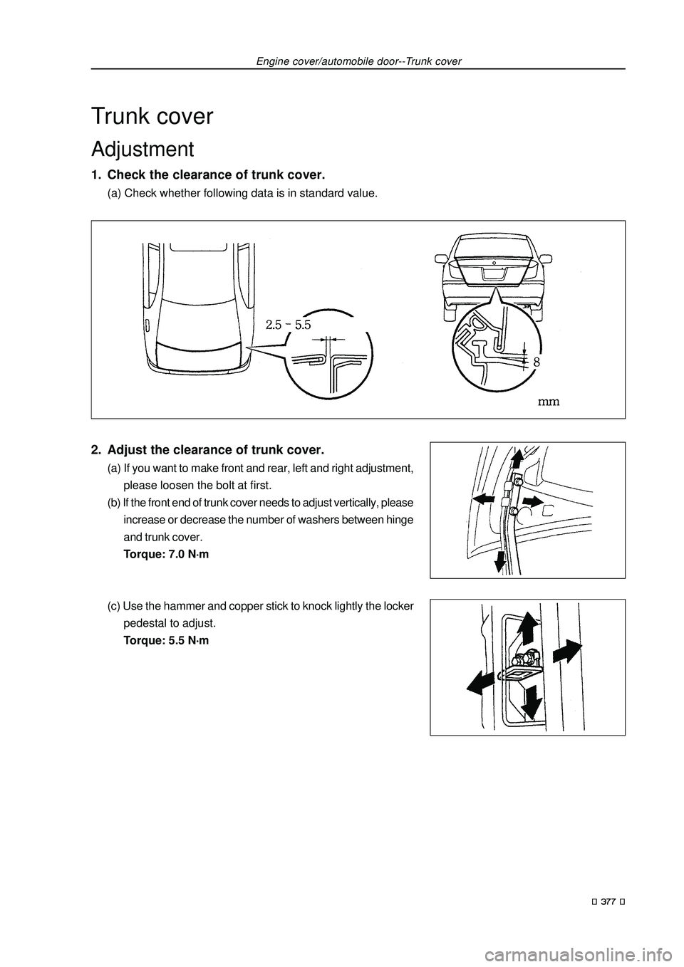 GEELY FC 2008 Workshop Manual Engine cover/automobile door--Trunk cover
Trunk cover
Adjustment
1. Check the clearance of trunk cover.
(a) Check whether following data is in standard value.
2. Adjust the clearance of trunk cover.
( GEELY FC 2008 Workshop Manual Engine cover/automobile door--Trunk cover
Trunk cover
Adjustment
1. Check the clearance of trunk cover.
(a) Check whether following data is in standard value.
2. Adjust the clearance of trunk cover.
(