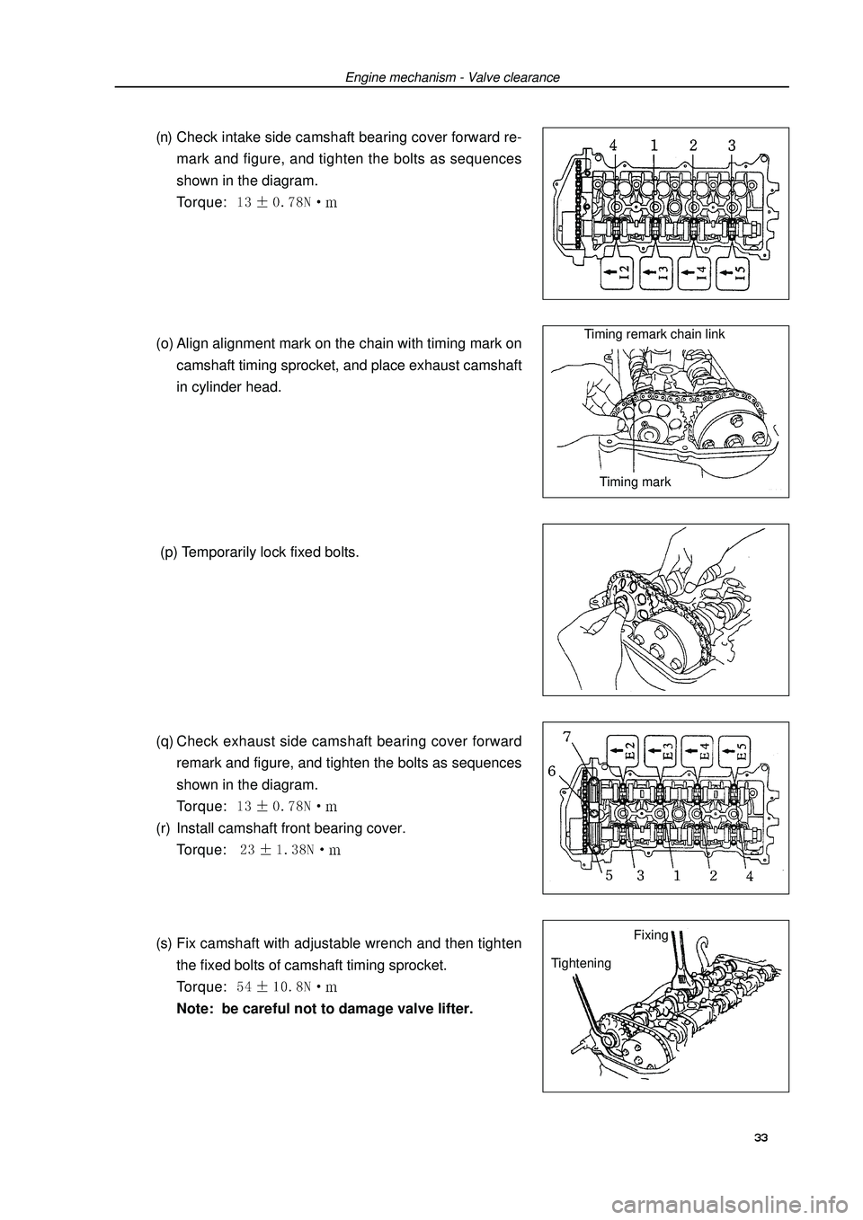 GEELY FC 2008 Service Manual Engine mechanism - Valve clearance(n) Check intake side camshaft bearing cover forward re-
mark and figure, and tighten the bolts as sequences
shown in the diagram.
Torque:  (o) Align alignment mark o