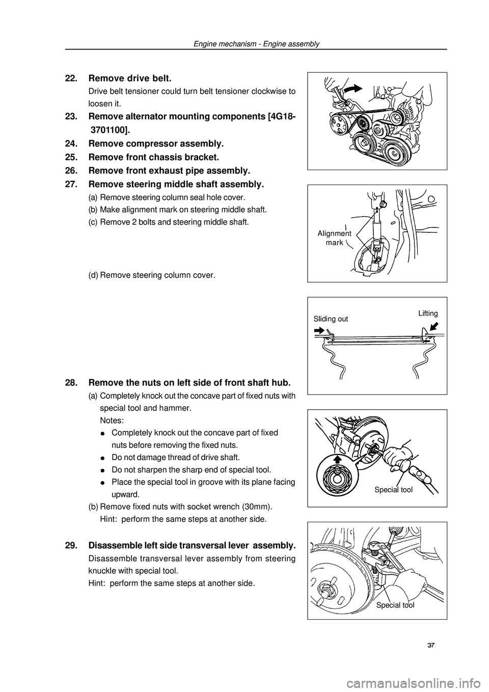 GEELY FC 2008 Service Manual Engine mechanism - Engine assembly22. Remove drive belt.Drive belt tensioner could turn belt tensioner clockwise to
loosen it.23. Remove alternator mounting components [4G18-
3701100].
24. Remove comp