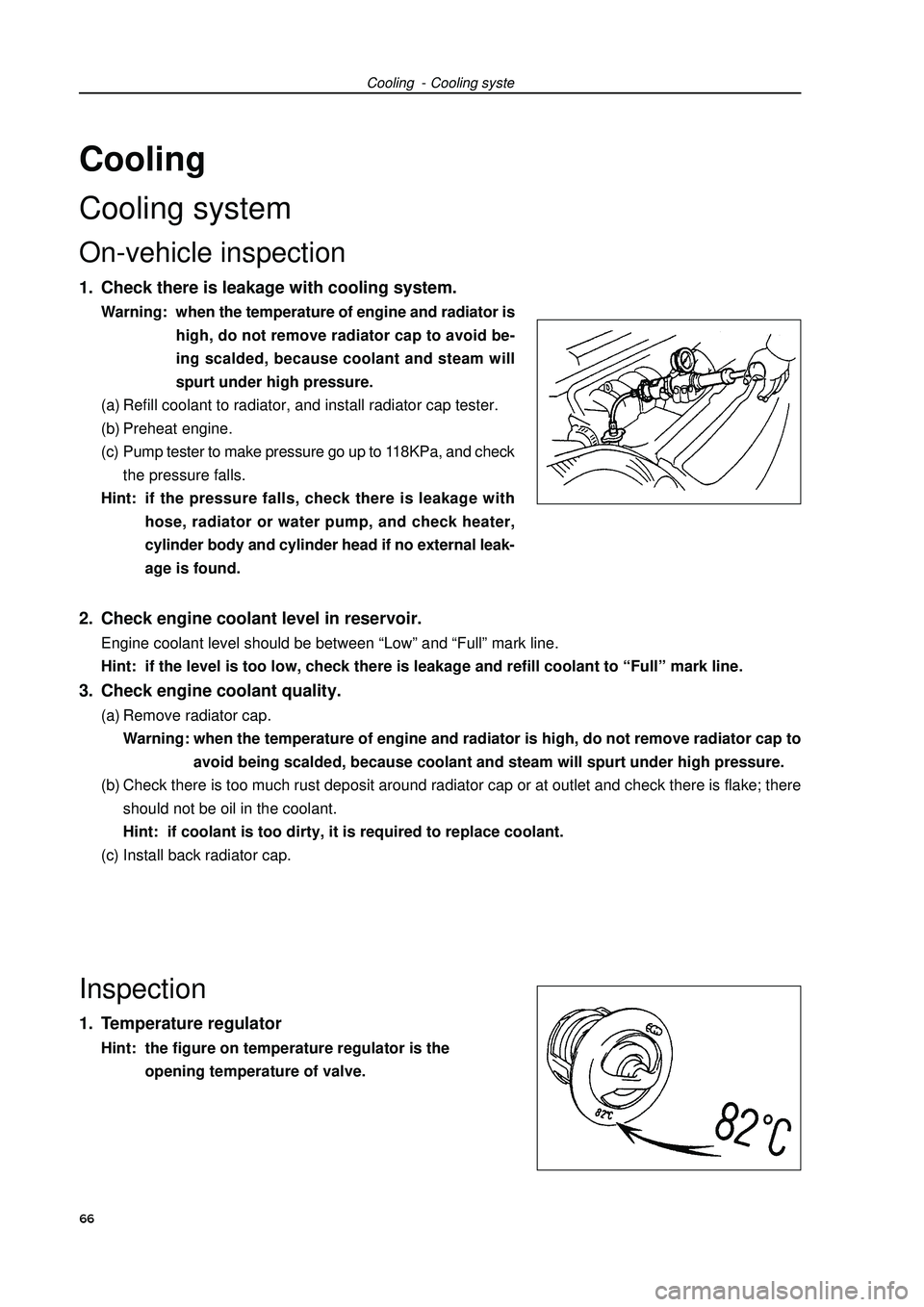 GEELY FC 2008 Workshop Manual Cooling - Cooling syste2. Check engine coolant level in reservoir.Engine coolant level should be between “Low” and “Full” mark line.
Hint: if the level is too low, check there is leakage and GEELY FC 2008 Workshop Manual Cooling - Cooling syste2. Check engine coolant level in reservoir.Engine coolant level should be between “Low” and “Full” mark line.
Hint: if the level is too low, check there is leakage and