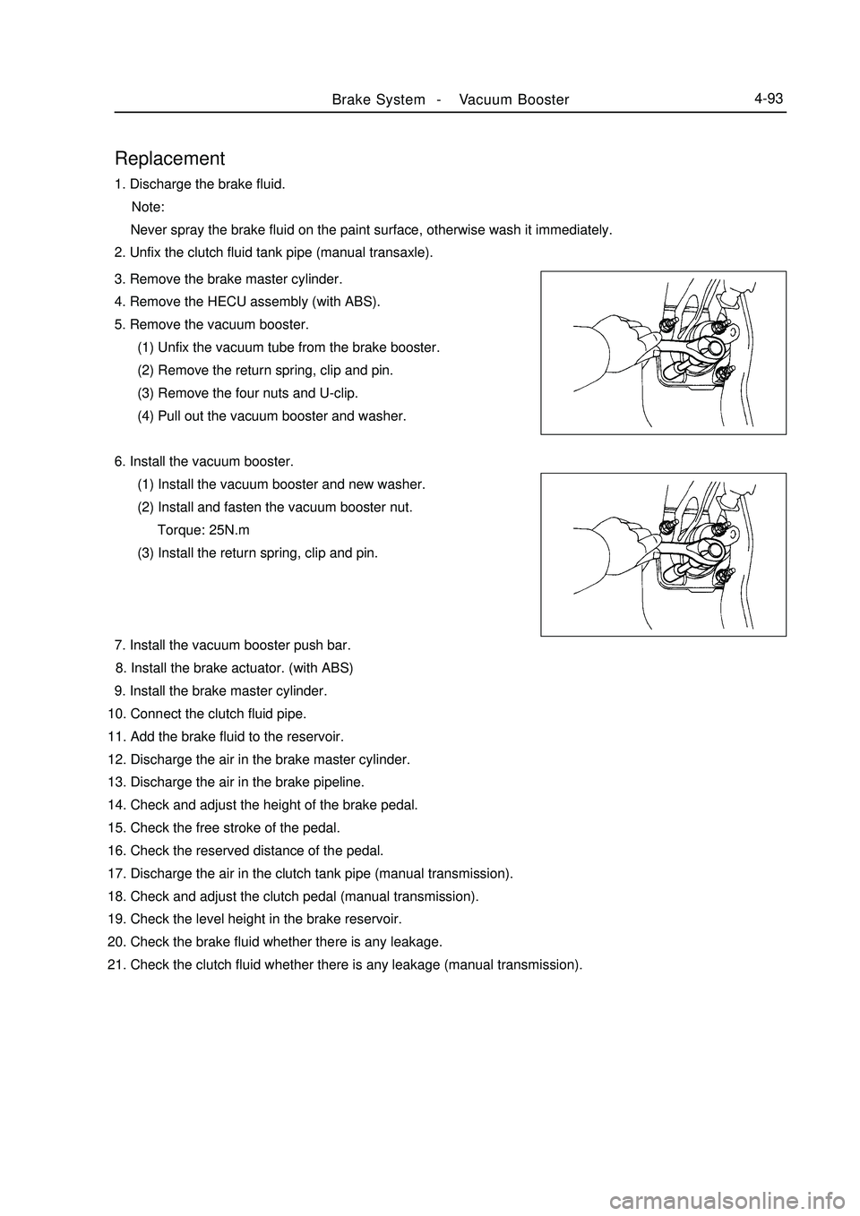 GEELY MK 2008 Workshop Manual Brake System -Vacuum Booster4-93Replacement1. Discharge the brake fluid.
Note:
Never spray the brake fluid on the paint surface, otherwise wash it immediately.
2. Unfix the clutch fluid ta GEELY MK 2008 Workshop Manual Brake System -Vacuum Booster4-93Replacement1. Discharge the brake fluid.
Note:
Never spray the brake fluid on the paint surface, otherwise wash it immediately.
2. Unfix the clutch fluid ta