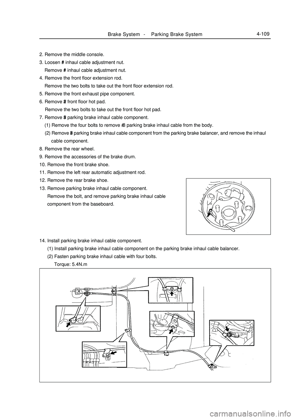 GEELY MK 2008 Owners Manual Brake System -Parking Brake System4-1092. Remove the middle console.
3. Loosen #1 inhaul cable adjustment nut.
Remove #1 inhaul cable adjustment nut.
4. Remove the front floor extension rod.
GEELY MK 2008 Owners Manual Brake System -Parking Brake System4-1092. Remove the middle console.
3. Loosen #1 inhaul cable adjustment nut.
Remove #1 inhaul cable adjustment nut.
4. Remove the front floor extension rod.