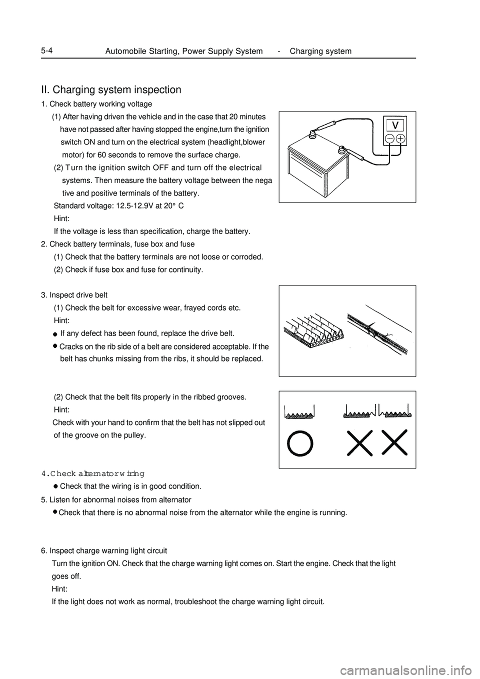 GEELY MK 2008 Workshop Manual II. Charging system inspection1. Check battery working voltage
(1) After having driven the vehicle and in the case that 20 minutes
have not passed after having stopped the engine,turn GEELY MK 2008 Workshop Manual II. Charging system inspection1. Check battery working voltage
(1) After having driven the vehicle and in the case that 20 minutes
have not passed after having stopped the engine,turn
