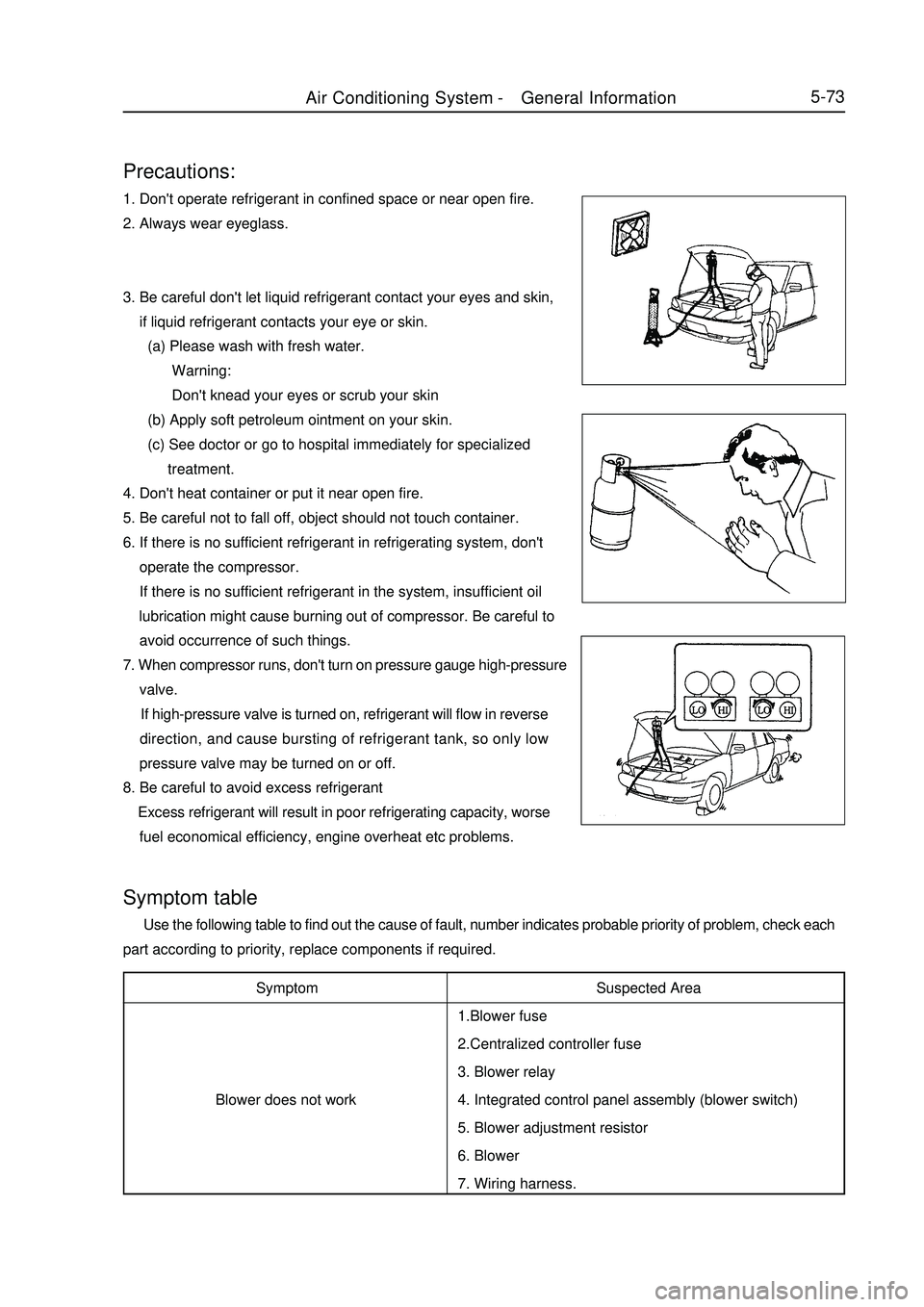 GEELY MK 2008  Workshop Manual 5-73Precautions:1. Dont operate refrigerant in confined space or near open fire.
2. Always wear eyeglass.
3. Be careful dont let liquid refrigerant contact your eyes and skin,
    if liquid refriger