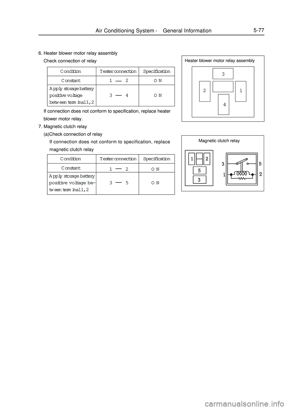 GEELY MK 2008 Service Manual 5-776. Heater blower motor relay assembly
Check connection of relayHeater blower motor relay assembly3
21
4 If connection does not conform to specification, replace heater
blower motor rela GEELY MK 2008 Service Manual 5-776. Heater blower motor relay assembly
Check connection of relayHeater blower motor relay assembly3
21
4 If connection does not conform to specification, replace heater
blower motor rela
