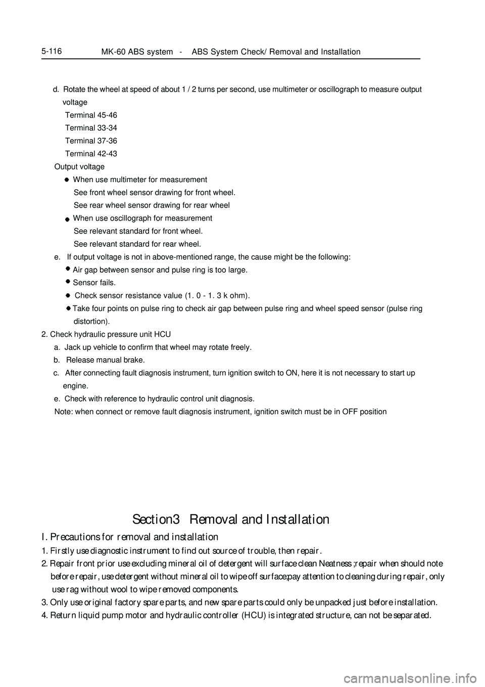 GEELY MK 2008 Service Manual Section3 Removal and InstallationI. Precautions for removal and installation1. Firstly use diagnostic instrument to find out source of trouble, then repair.
2. Repair front prior use excluding miner GEELY MK 2008 Service Manual Section3 Removal and InstallationI. Precautions for removal and installation1. Firstly use diagnostic instrument to find out source of trouble, then repair.
2. Repair front prior use excluding miner