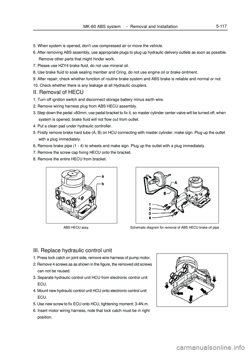 GEELY MK 2008 Service Manual ABS HECU assy.III. Replace hydraulic control unit1. Press lock catch on joint side, remove wire harness of pump motor.
2. Remove 4 screws as as shown in the figure, the removed old screws
can not GEELY MK 2008 Service Manual ABS HECU assy.III. Replace hydraulic control unit1. Press lock catch on joint side, remove wire harness of pump motor.
2. Remove 4 screws as as shown in the figure, the removed old screws
can not