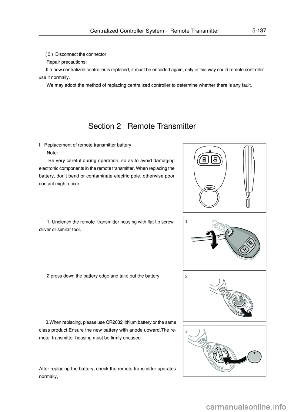GEELY MK 2008  Workshop Manual Section 2   Remote TransmitterI.  Replacement of remote transmitter battery      Note:
      Be very careful during operation, so as to avoid damaging
electronic components in the remote transmitter. 