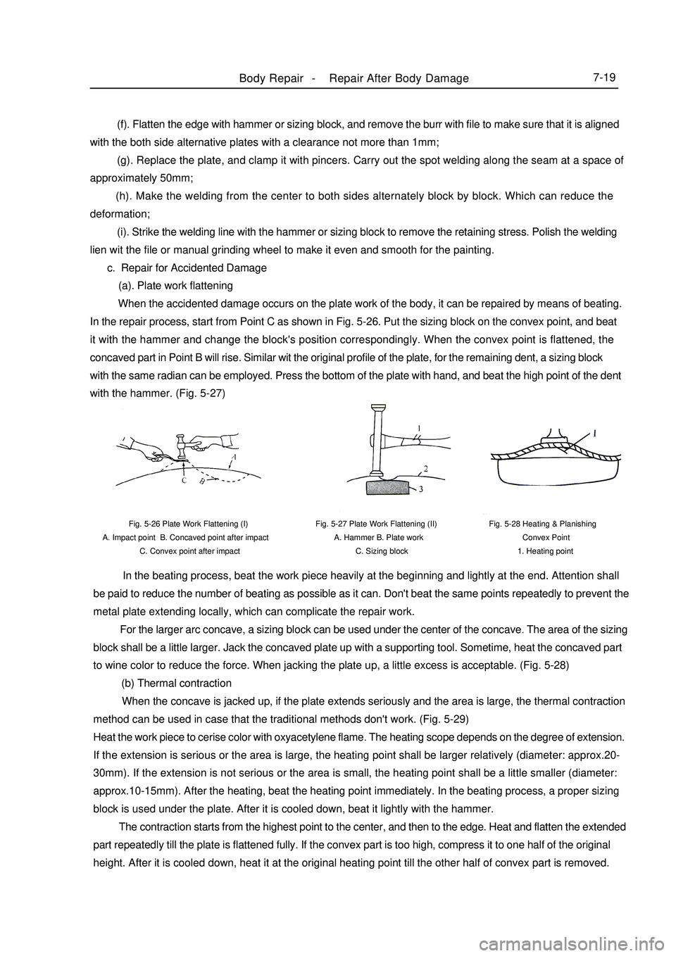 GEELY MK 2008 User Guide (f). Flatten the edge with hammer or sizing block, and remove the burr with file to make sure that it is aligned
with the both side alternative plates with a clearance not more than 1mm;
GEELY MK 2008 User Guide (f). Flatten the edge with hammer or sizing block, and remove the burr with file to make sure that it is aligned
with the both side alternative plates with a clearance not more than 1mm;