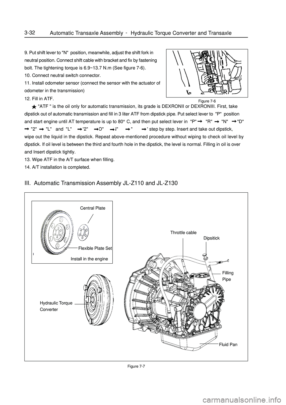 GEELY MK 2008 Workshop Manual 9. Put shift lever to "N" position, meanwhile, adjust the shift fork in
neutral position. Connect shift cable with bracket and fix by fastening
bolt. The tightening torque is 6.9~13.7 N.m (See figure GEELY MK 2008 Workshop Manual 9. Put shift lever to "N" position, meanwhile, adjust the shift fork in
neutral position. Connect shift cable with bracket and fix by fastening
bolt. The tightening torque is 6.9~13.7 N.m (See figure