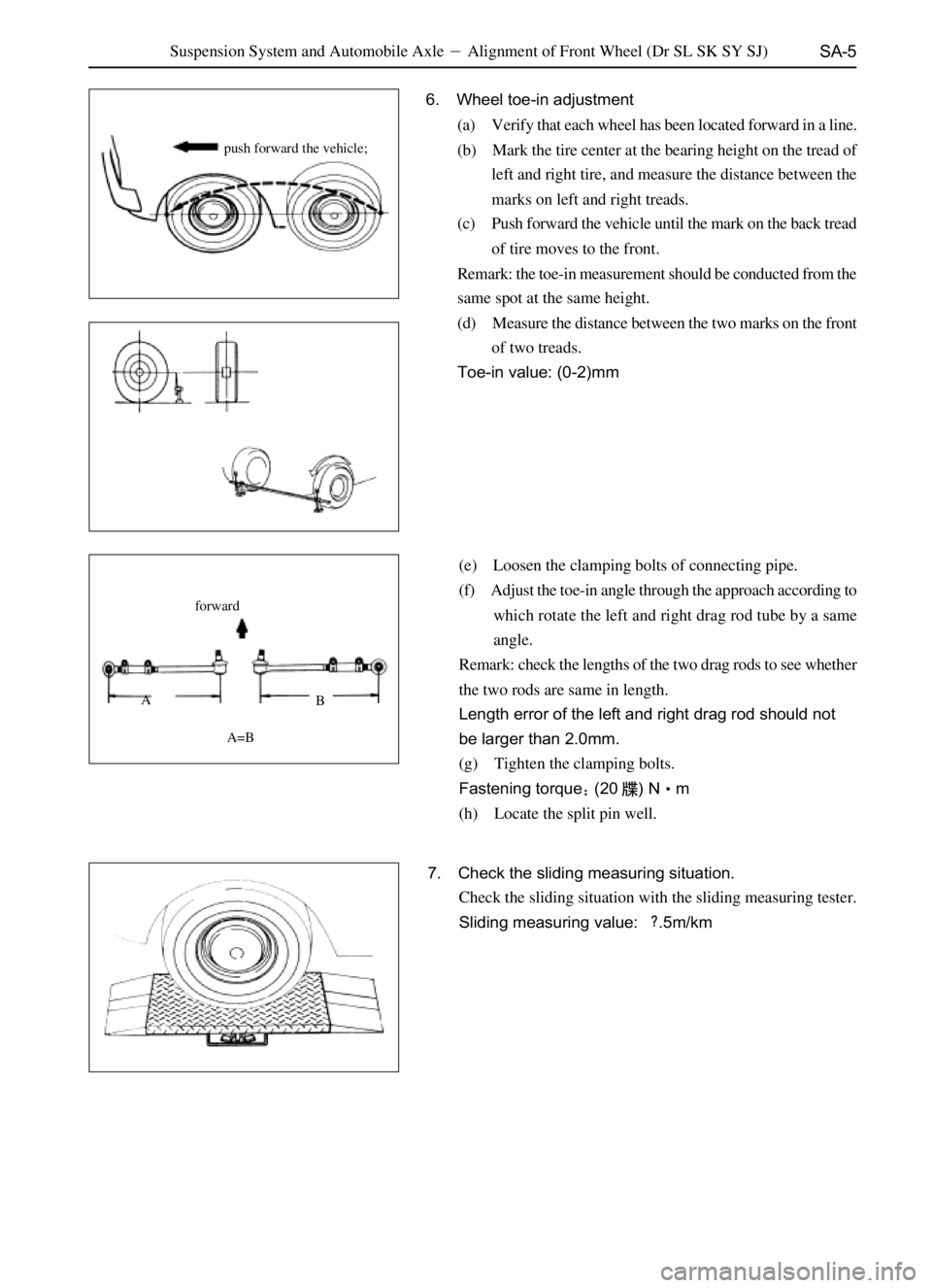 GREAT WALL DEER 2006  Service Manual SA-5
7. Check the sliding measuring situation.
Check the sliding situation with the sliding measuring tester.
Sliding measuring value: .5m/km
push forward the vehicle;
forward
A=BB A
6. Wheel toe-in 