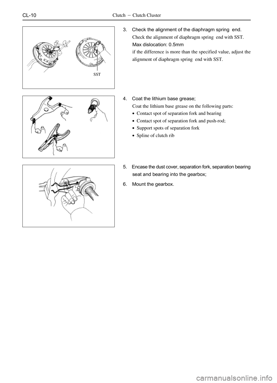 GREAT WALL DEER 2006 User Guide CL-10Clutch Clutch Cluster
3. Check the alignment of the diaphragm spring  end.
Check the alignment of diaphragm spring  end with SST.
Max dislocation: 0.5mm
if the difference is more than the specif