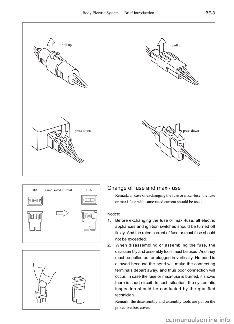 GREAT WALL DEER 2006  Service Manual BE-3Body Electric SystemBrief Introduction
pull up
pull up
press down press down
Change of fuse and maxi-fuse
Remark: in case of exchanging the fuse or maxi-fuse, the fuse
or maxi-fuse with same rate