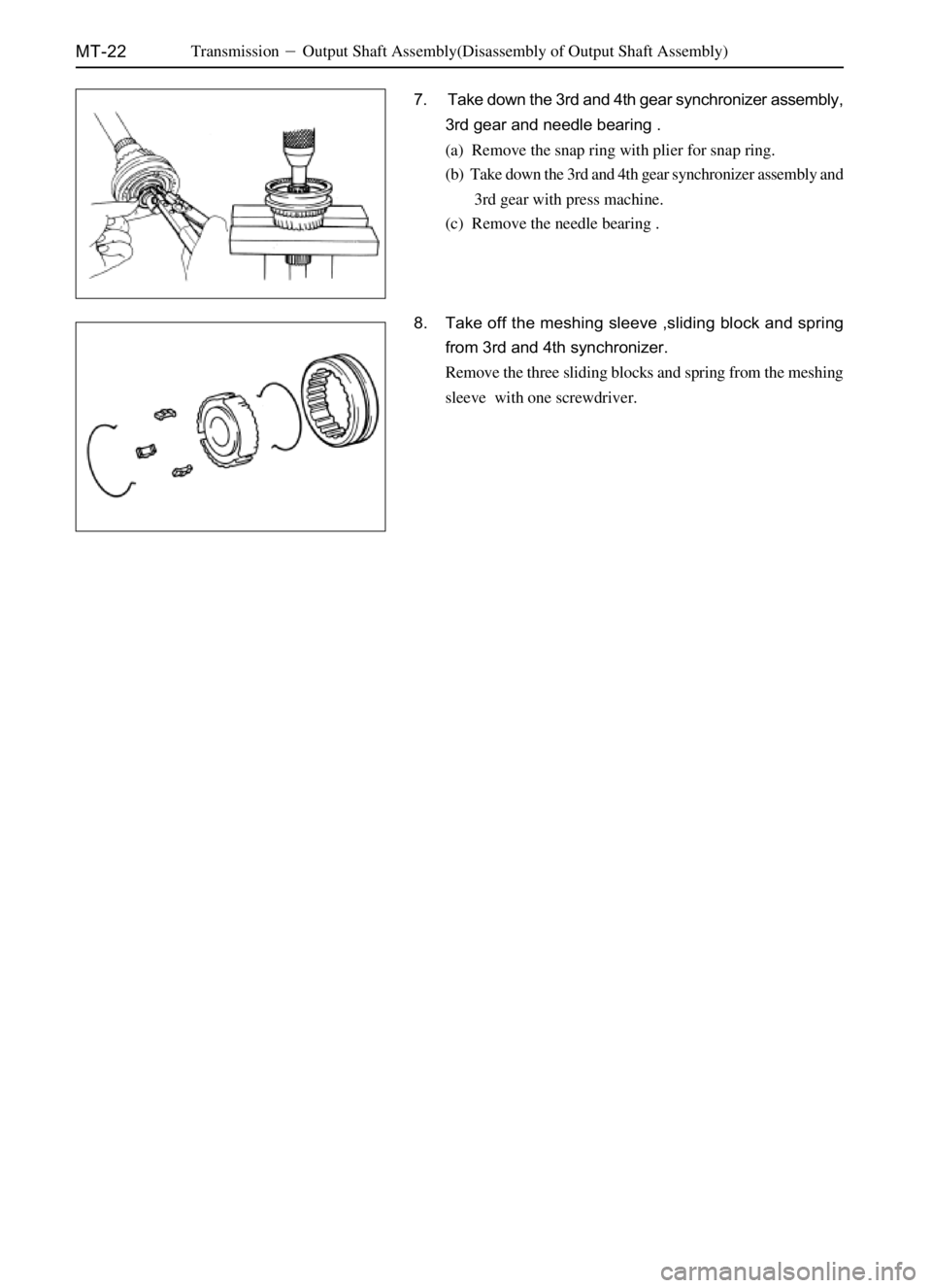 GREAT WALL DEER 2006  Service Manual MT-22TransmissionOutput Shaft Assembly(Disassembly of Output Shaft Assembly)
7.  Take down the 3rd and 4th gear synchronizer assembly,
3rd gear and needle bearing .
(a)  Remove the snap ring with pli