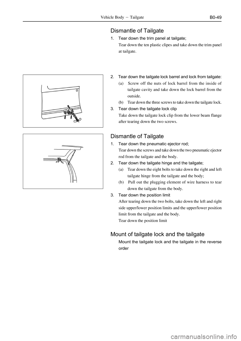 GREAT WALL DEER 2006  Service Manual B0-49Vehicle BodyTailgate
Dismantle of Tailgate
1. Tear down the trim panel at tailgate;
Tear down the ten plastic clipes and take down the trim panel
at tailgate.
2. Tear down the tailgate lock barr