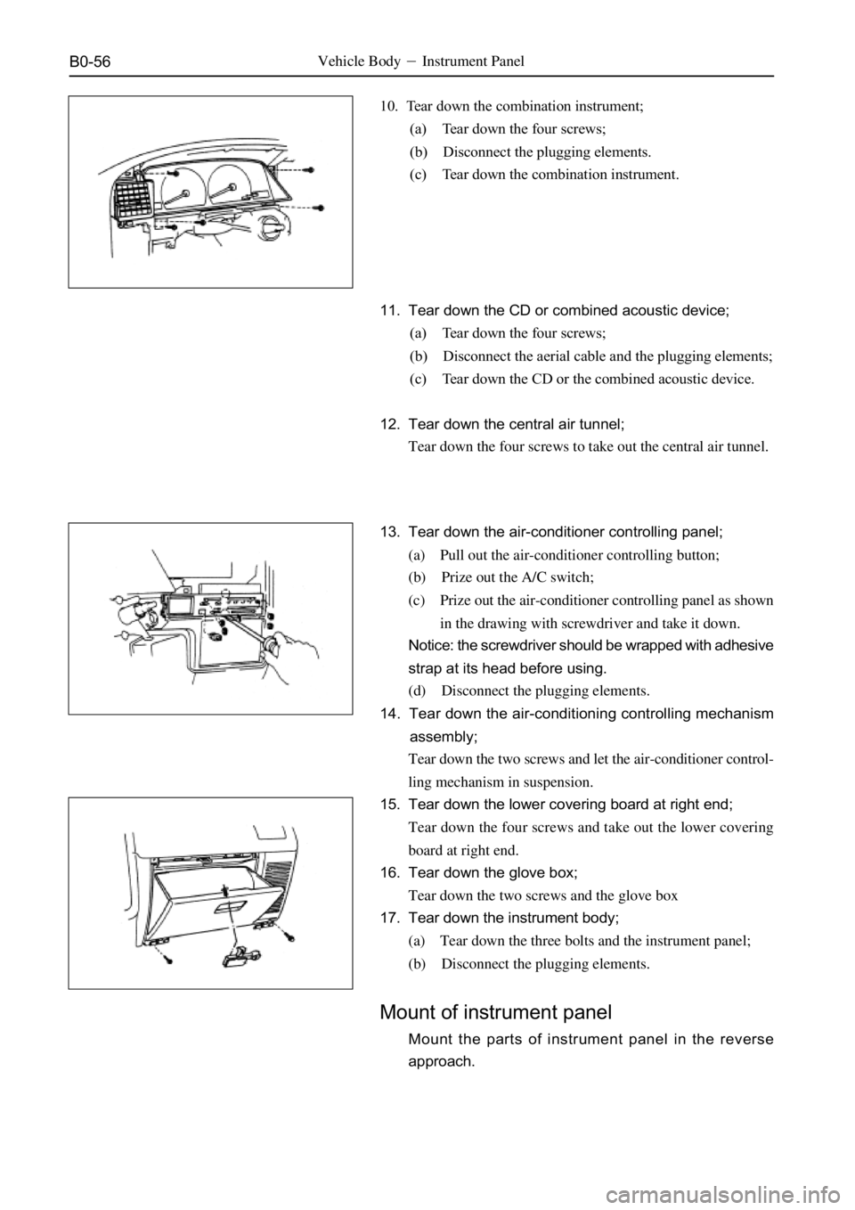 GREAT WALL DEER 2006  Service Manual B0-56Vehicle BodyInstrument Panel
10. Tear down the combination instrument;
(a) Tear down the four screws;
(b) Disconnect the plugging elements.
(c) Tear down the combination instrument.
11. Tear dow