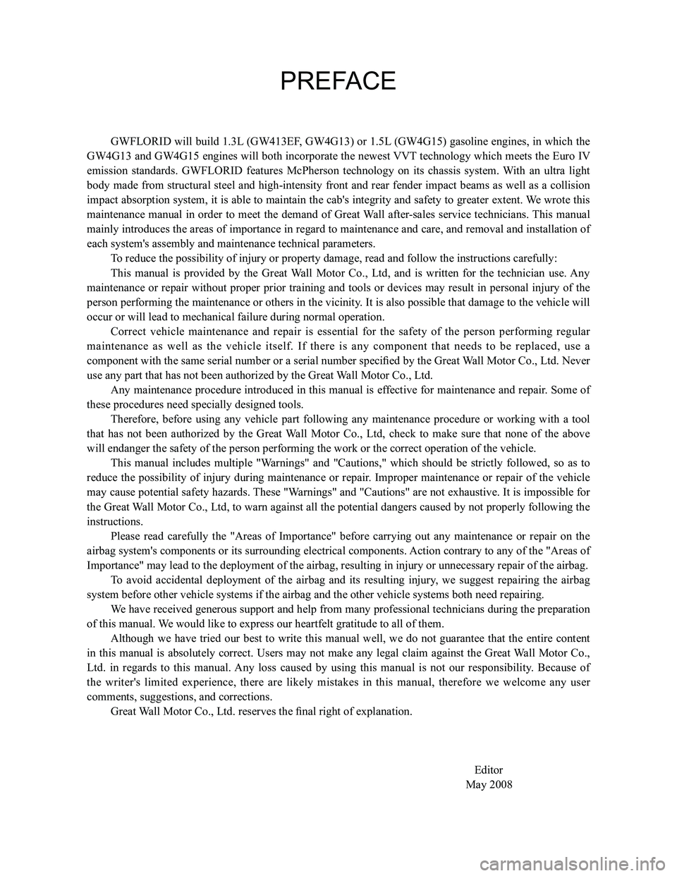 GREAT WALL FLORID 2008 Service Manual Downloaded from www.Manualslib.com manuals search engine PREFACE
GWFLORID will build 1.3L (GW413EF, GW4G13) or 1.5L (GW4G15) gasoline engines, in which the
GW4G13 and GW4G15 engines will both incorpo GREAT WALL FLORID 2008 Service Manual Downloaded from www.Manualslib.com manuals search engine PREFACE
GWFLORID will build 1.3L (GW413EF, GW4G13) or 1.5L (GW4G15) gasoline engines, in which the
GW4G13 and GW4G15 engines will both incorpo