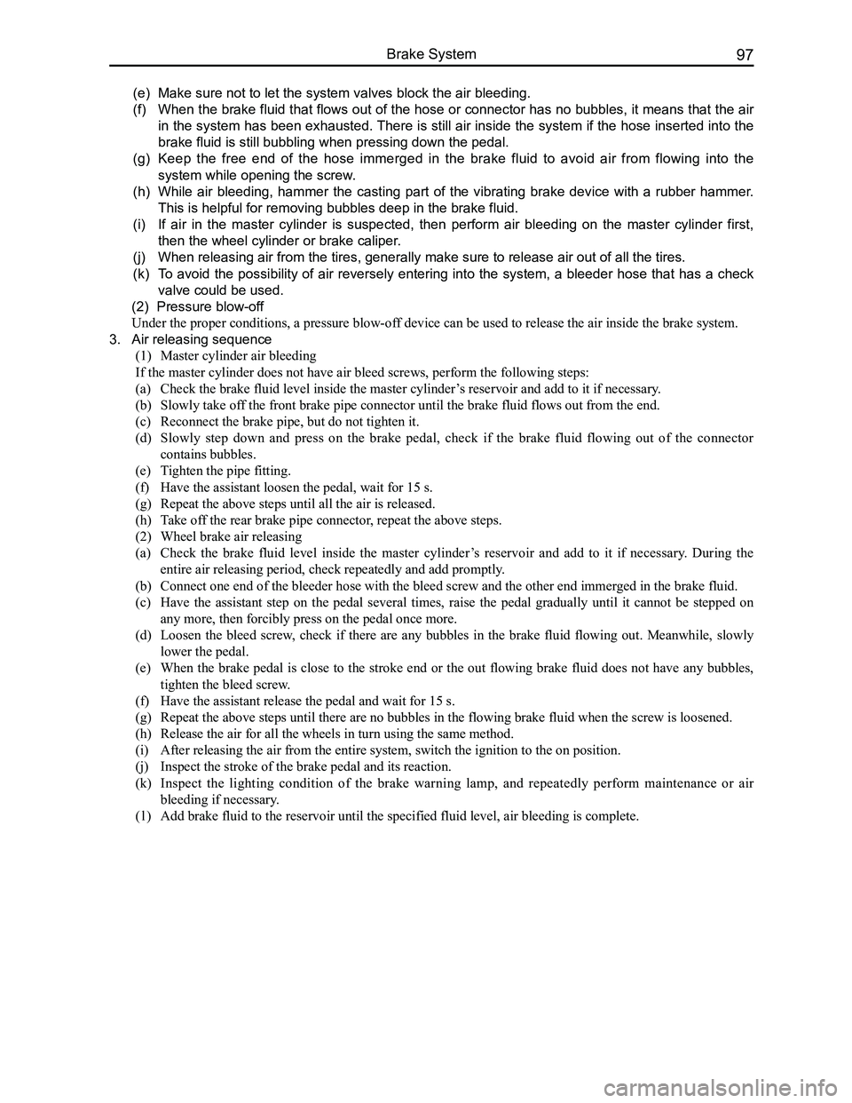 GREAT WALL FLORID 2008  Service Manual Downloaded from www.Manualslib.com manuals search engine 97Brake System
(e) Make sure not to let the system valves block the air bleeding.
(f) When the brake fluid that flows out of the hose or connec